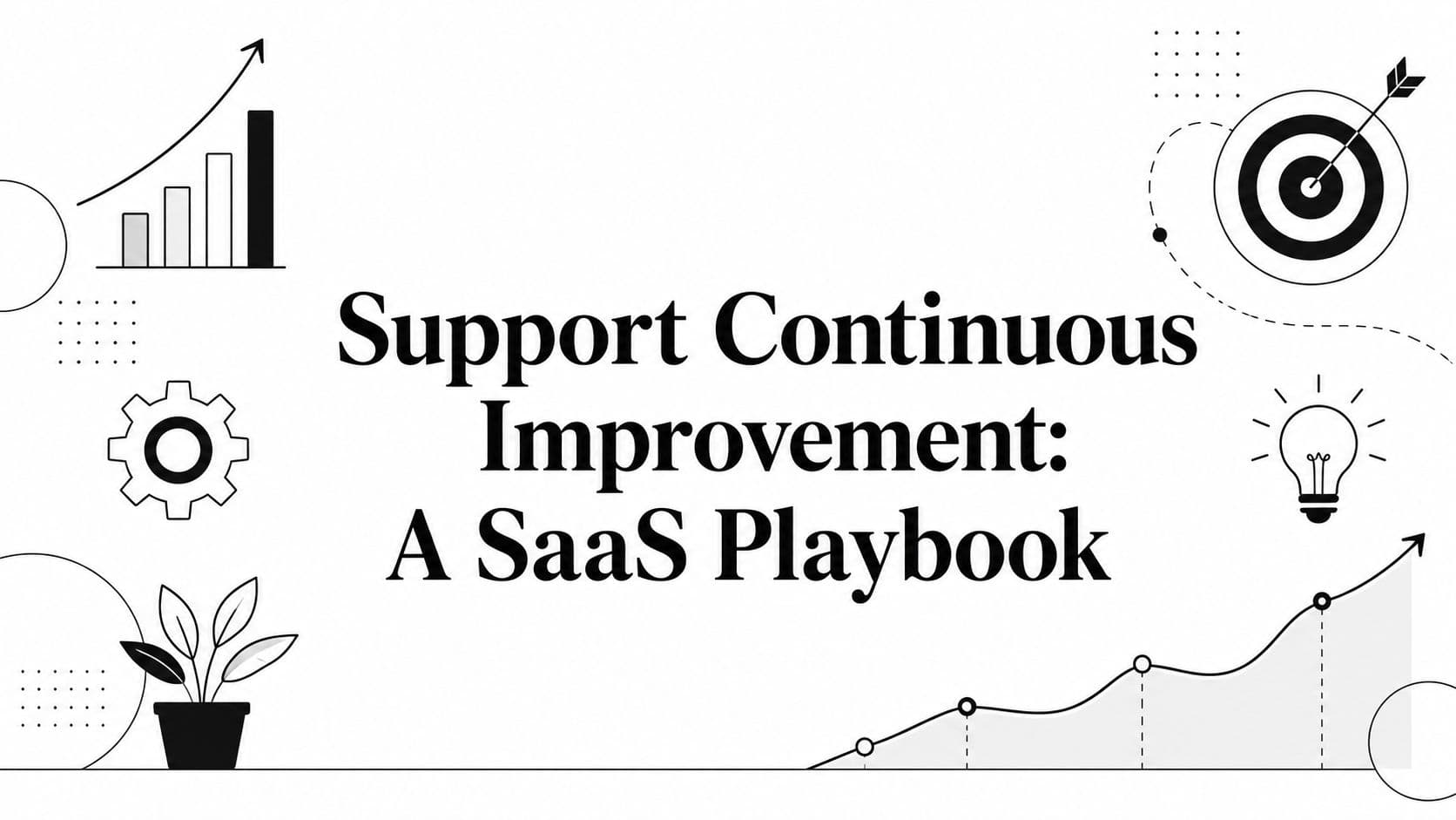 Support Continuous Improvement: A SaaS Playbook