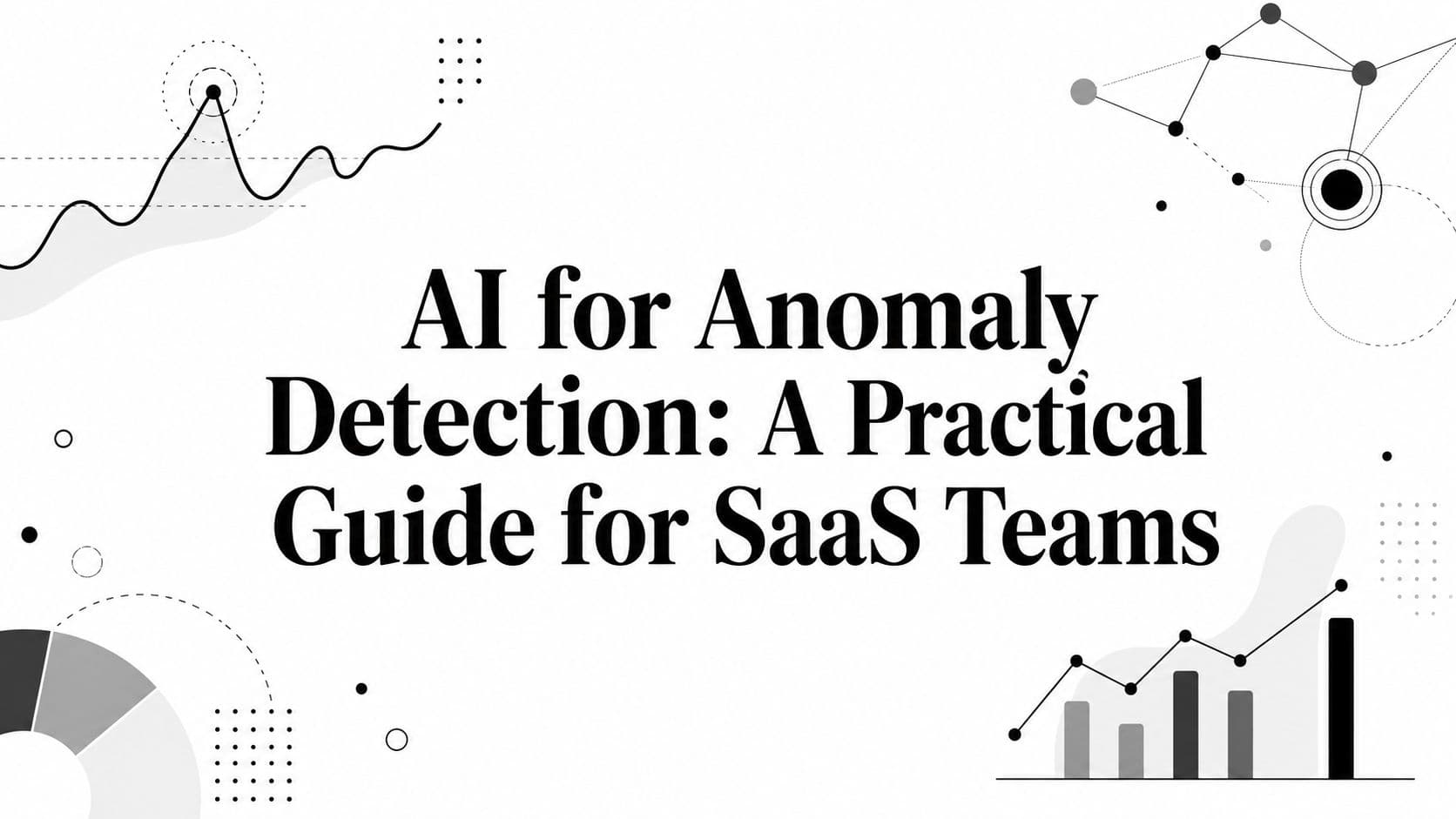 AI for Anomaly Detection: A Practical Guide for SaaS Teams
