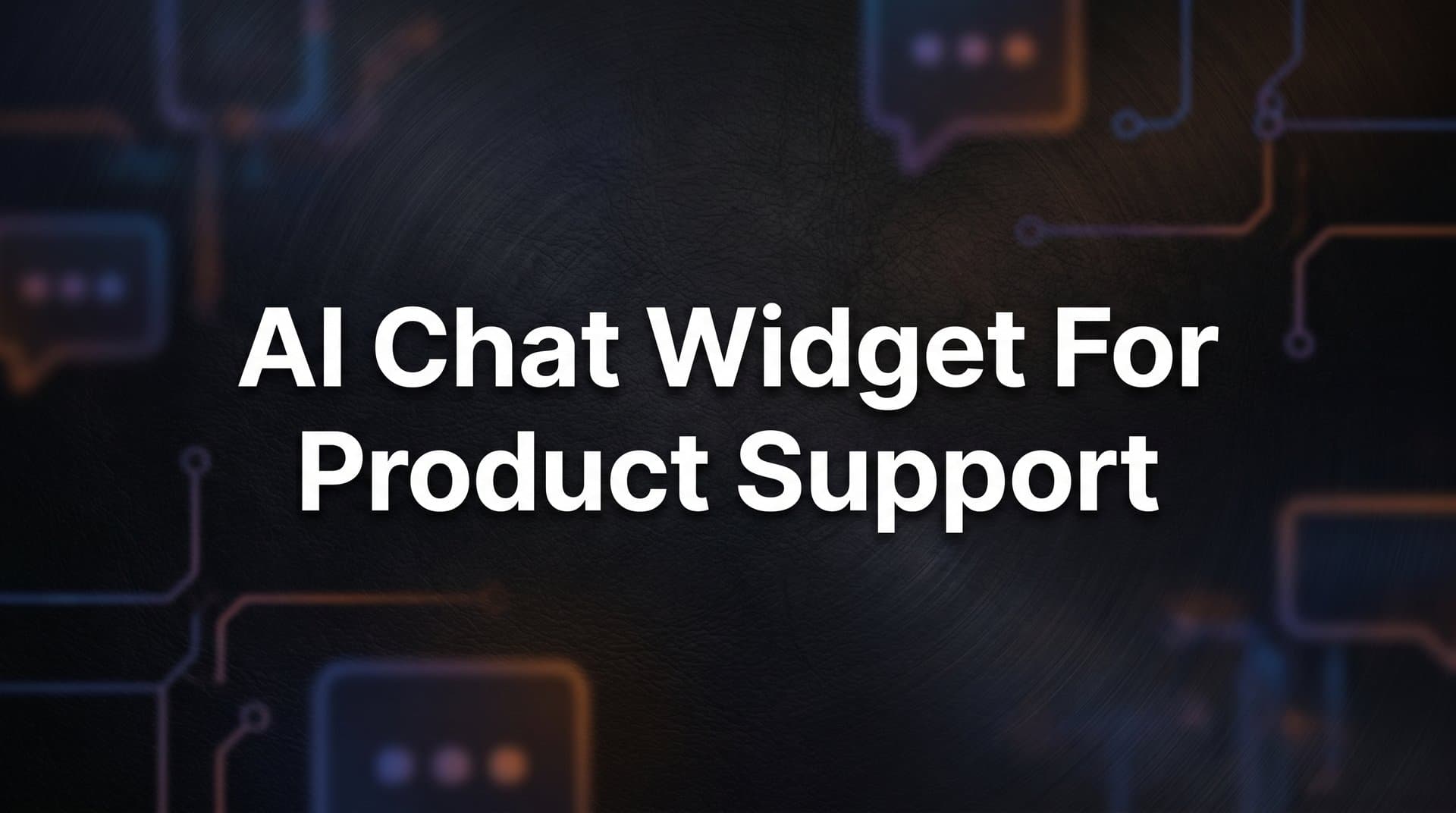 7 Proven Strategies to Deploy an AI Chat Widget for Product Support That Actually Resolves Issues
