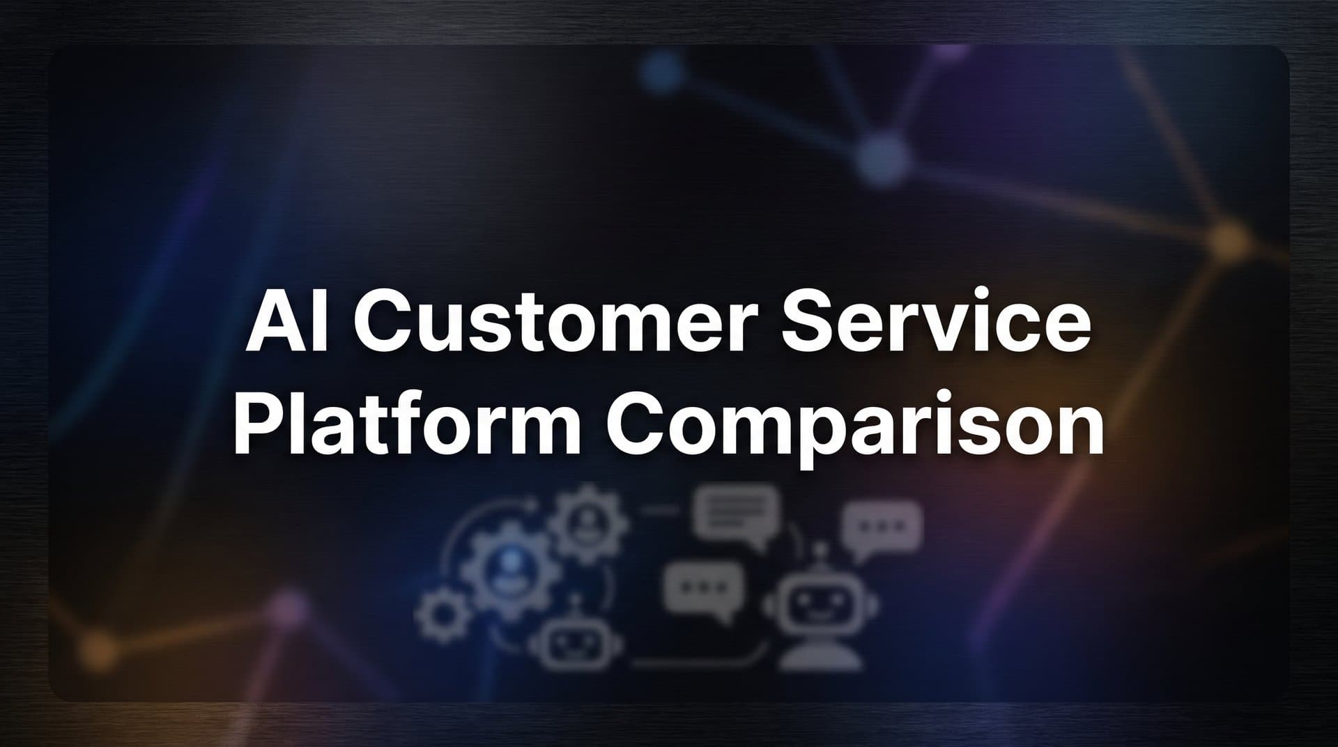 9 Best AI Customer Service Platforms Compared for 2026