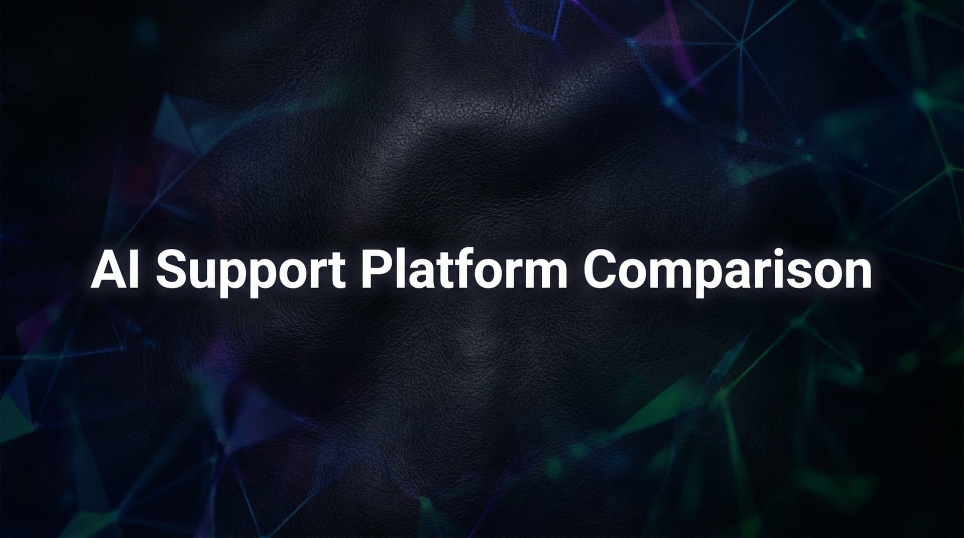 9 Best AI Support Platforms Compared: Find Your Perfect Fit in 2026