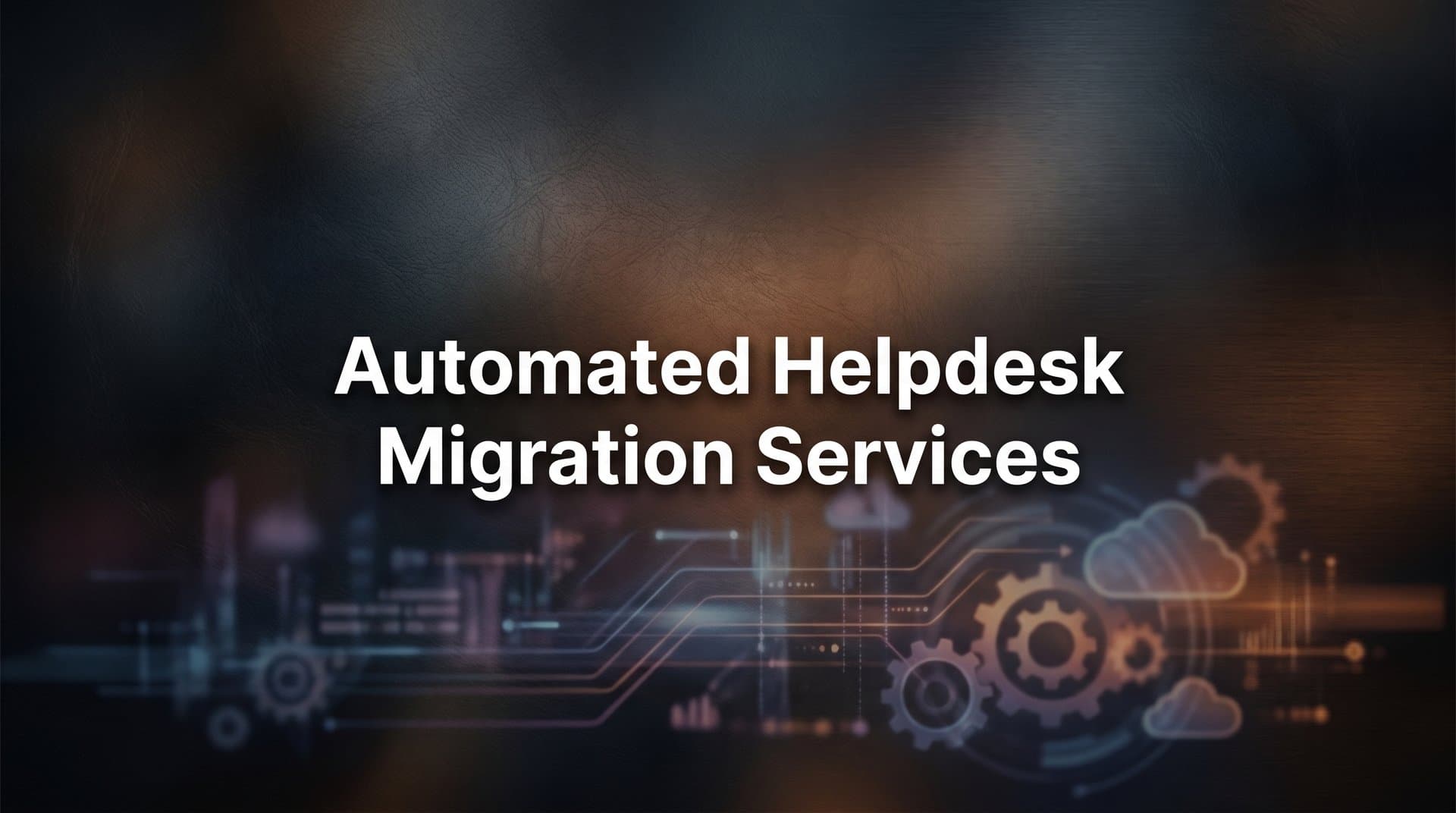 How to Execute Automated Helpdesk Migration Services: A Complete Step-by-Step Guide