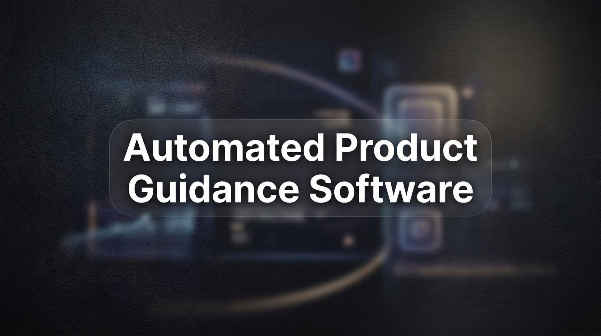 9 Best Automated Product Guidance Software Tools in 2026