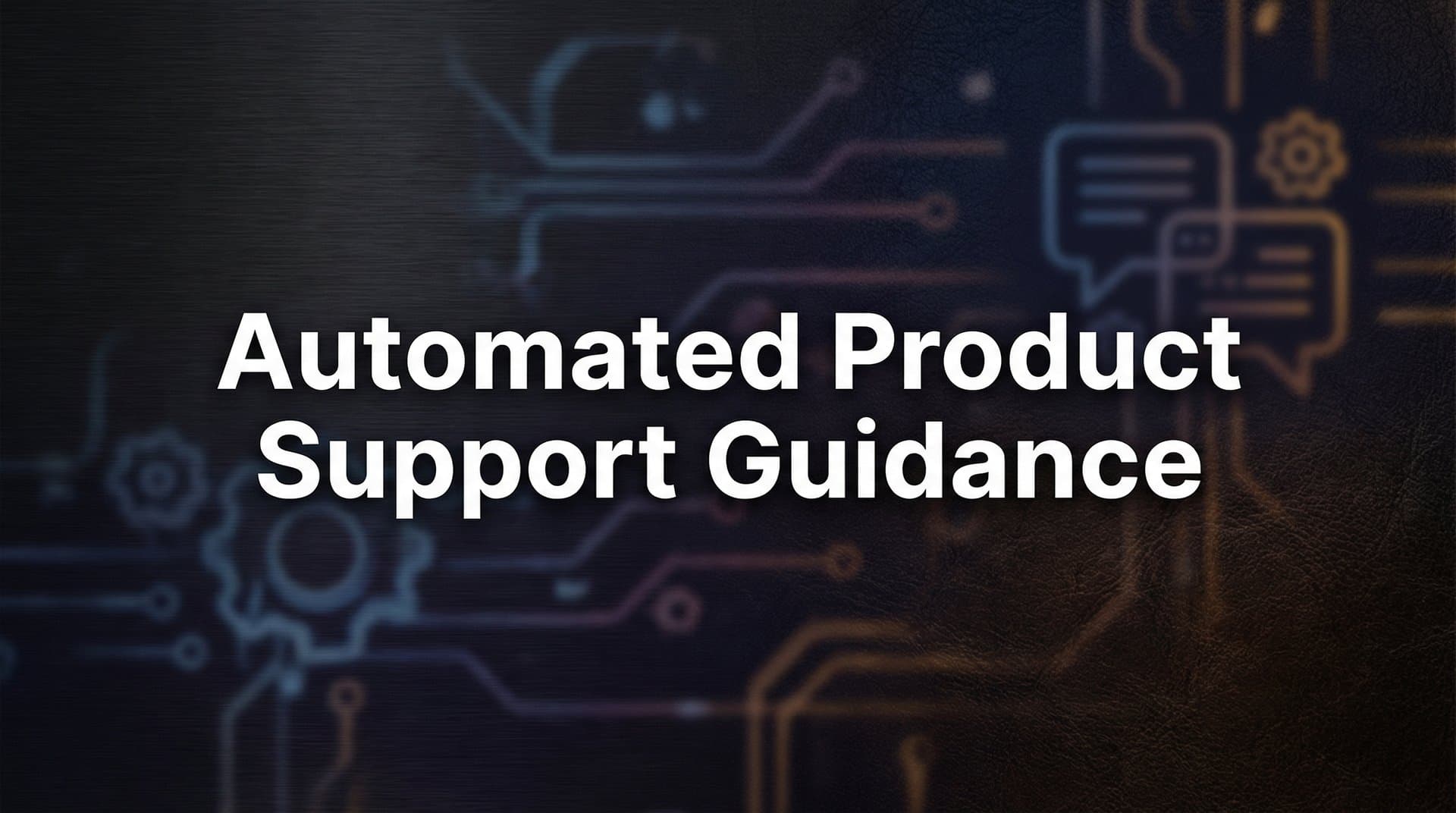 7 Proven Strategies for Automated Product Support Guidance That Actually Work