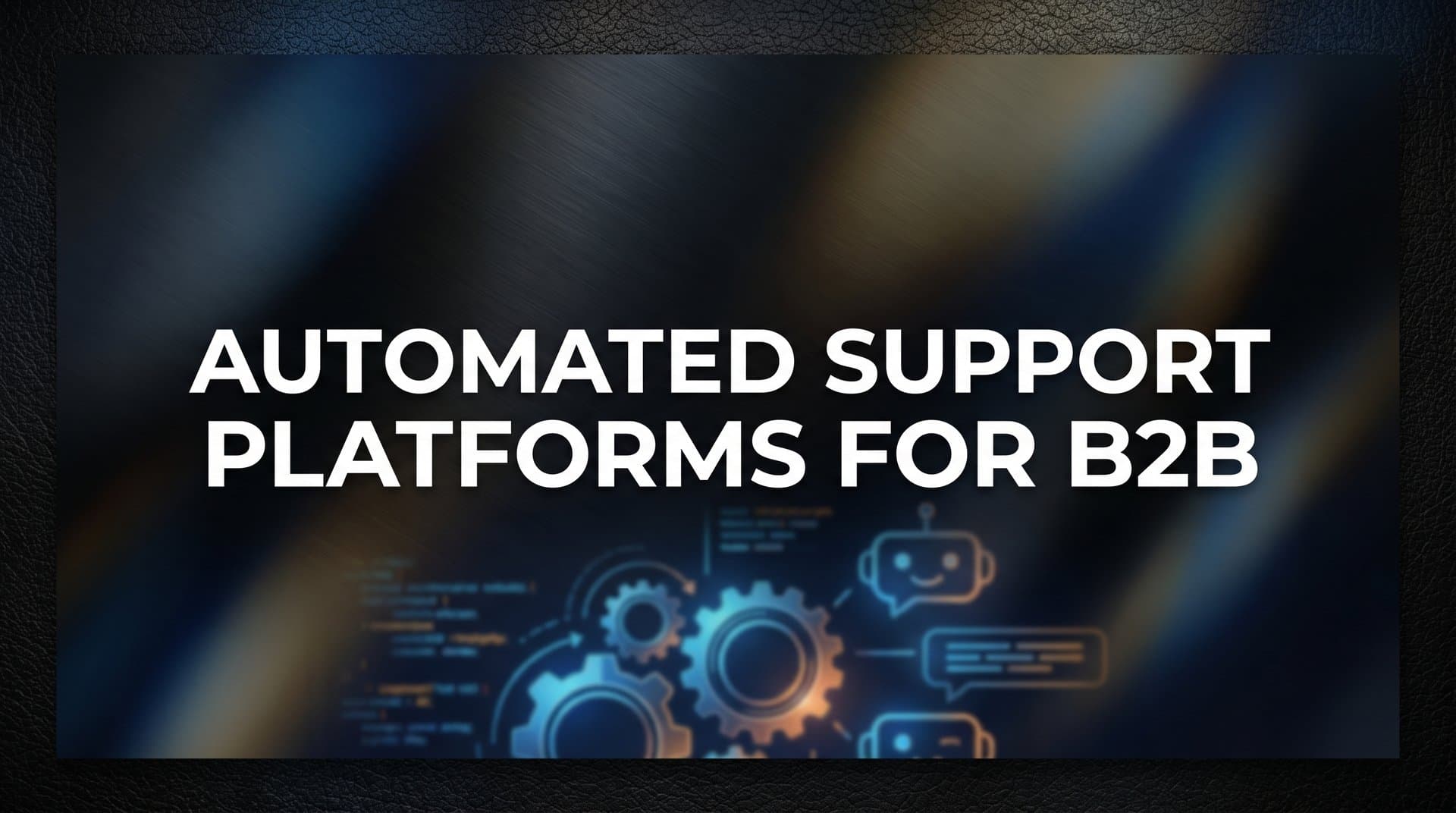9 Best Automated Support Platforms for B2B in 2026