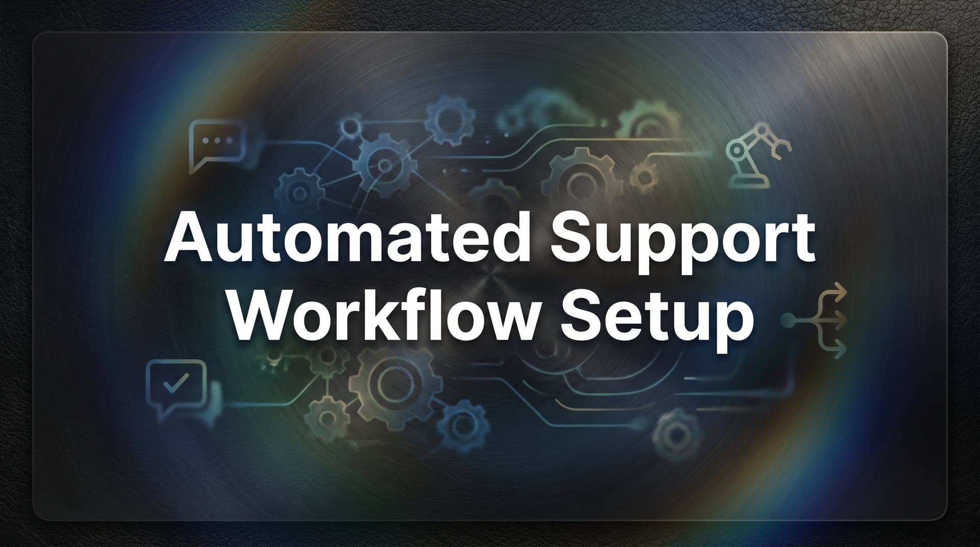 How to Set Up an Automated Support Workflow: A Complete Step-by-Step Guide