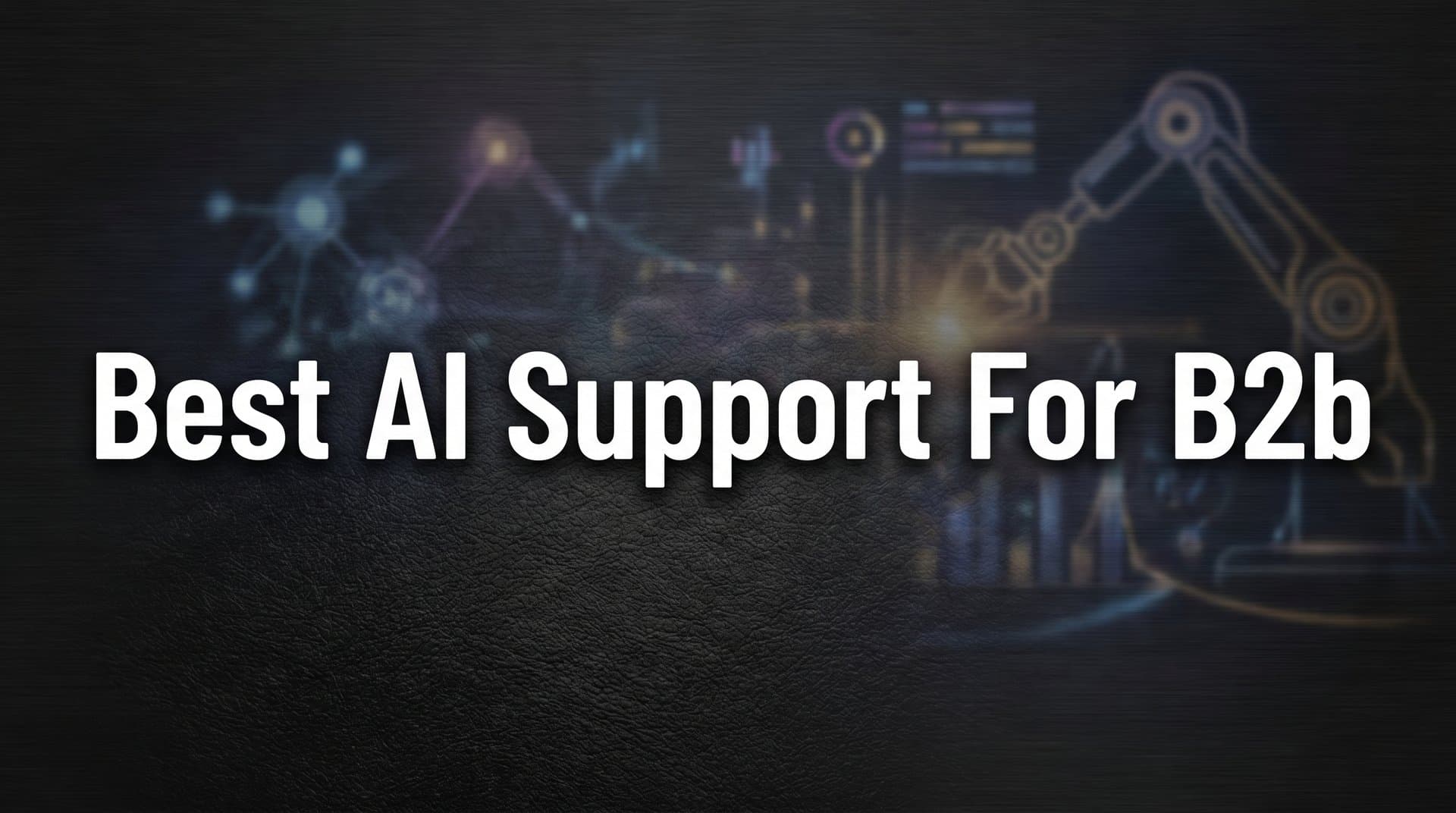 7 Best AI Support Strategies for B2B Companies in 2026