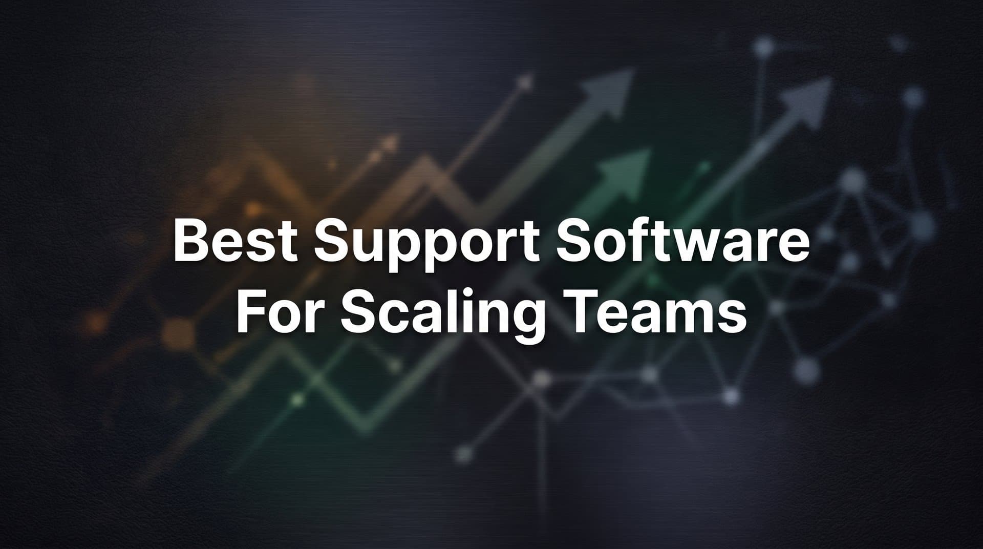 9 Best Support Software for Scaling Teams in 2026