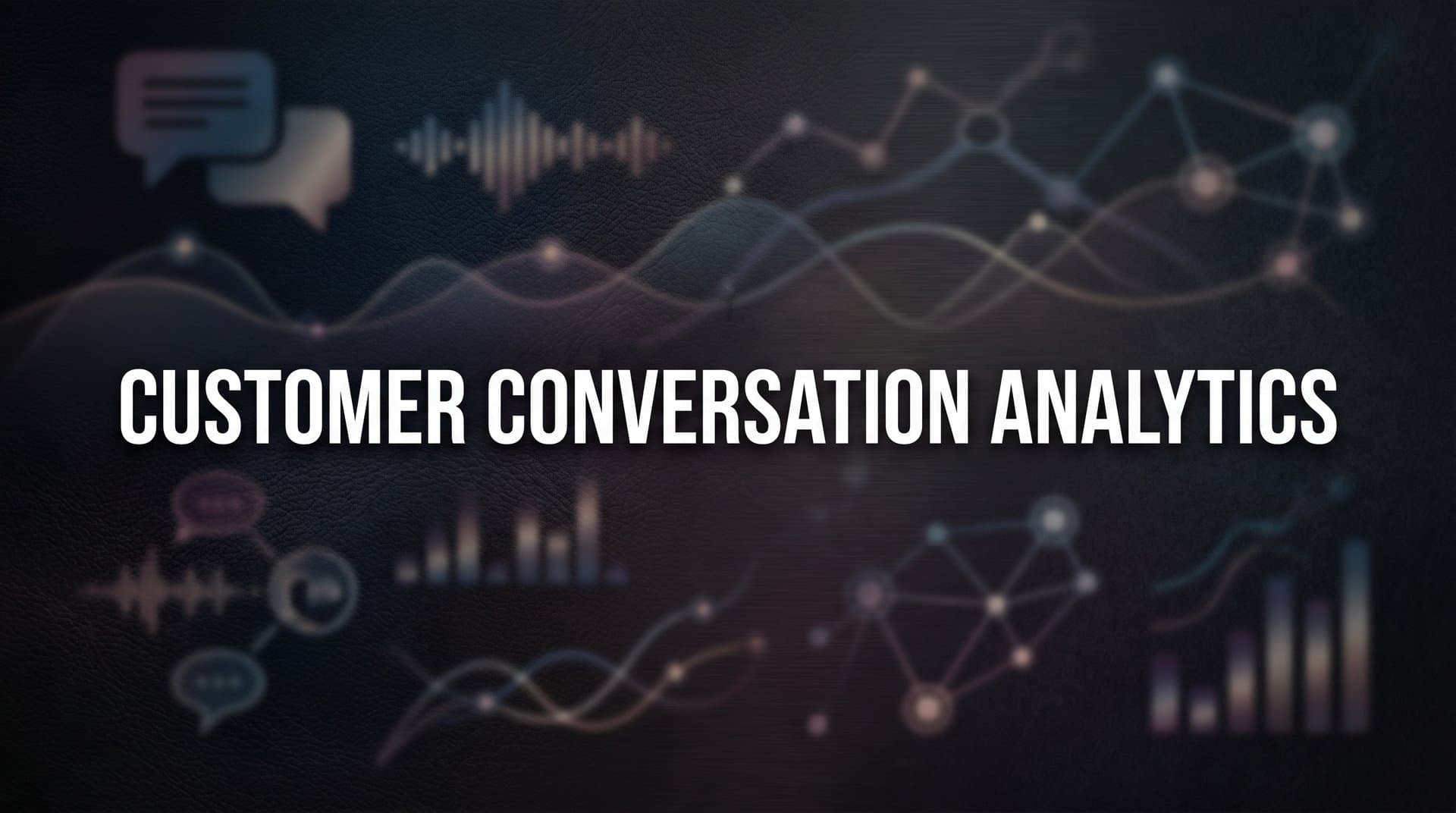 Customer Conversation Analytics: How to Turn Support Interactions Into Business Intelligence