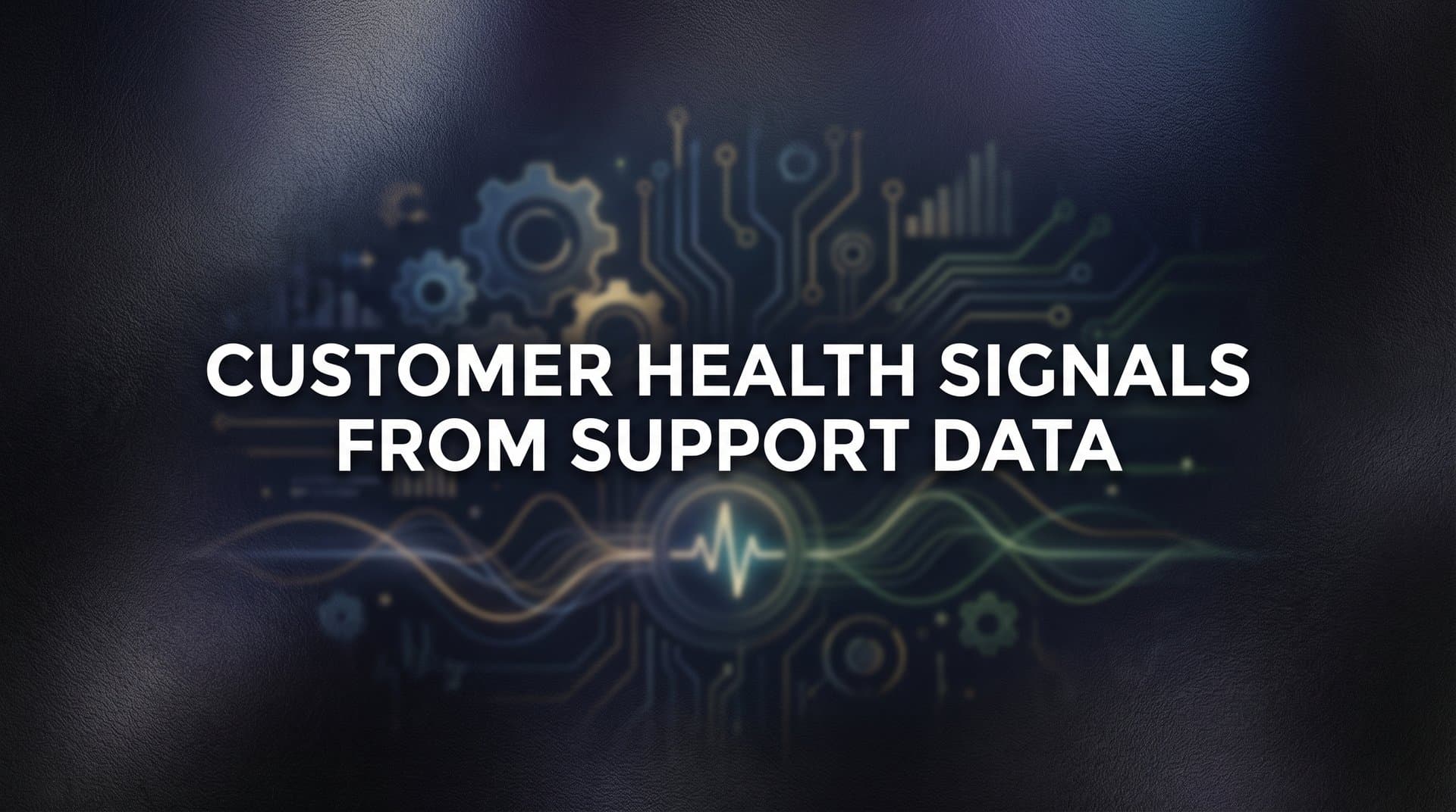 Customer Health Signals from Support Data: The Complete Guide to Predicting Churn Before It Happens