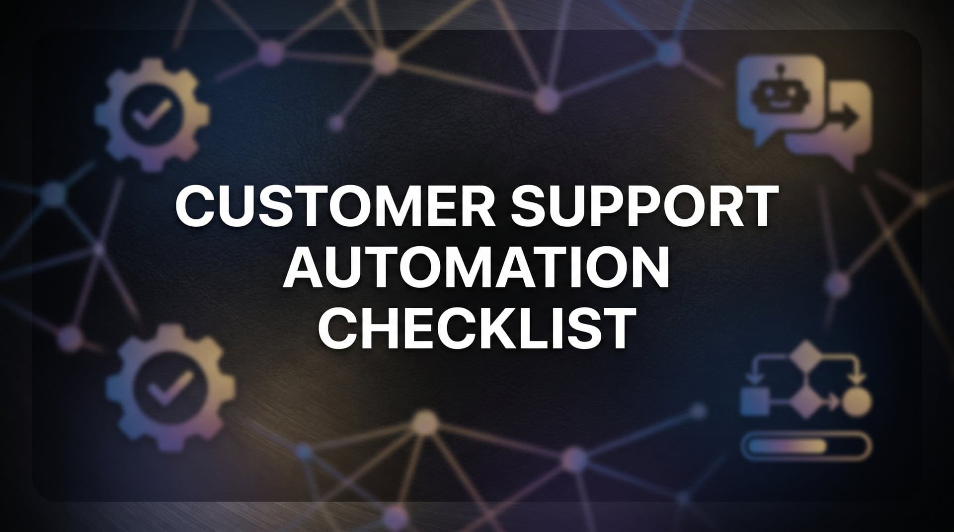 The Complete Customer Support Automation Checklist: 8 Essential Steps for B2B Teams