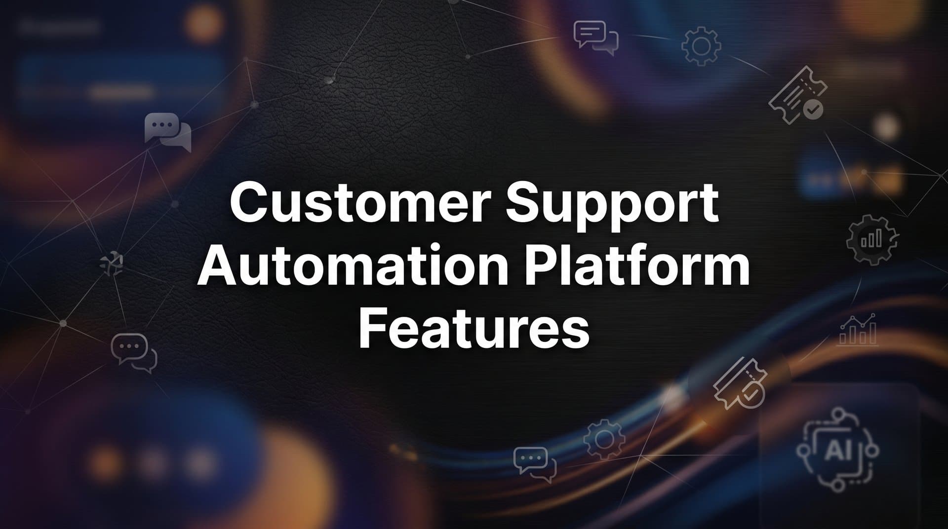 9 Best Customer Support Automation Platform Features to Look For in 2026
