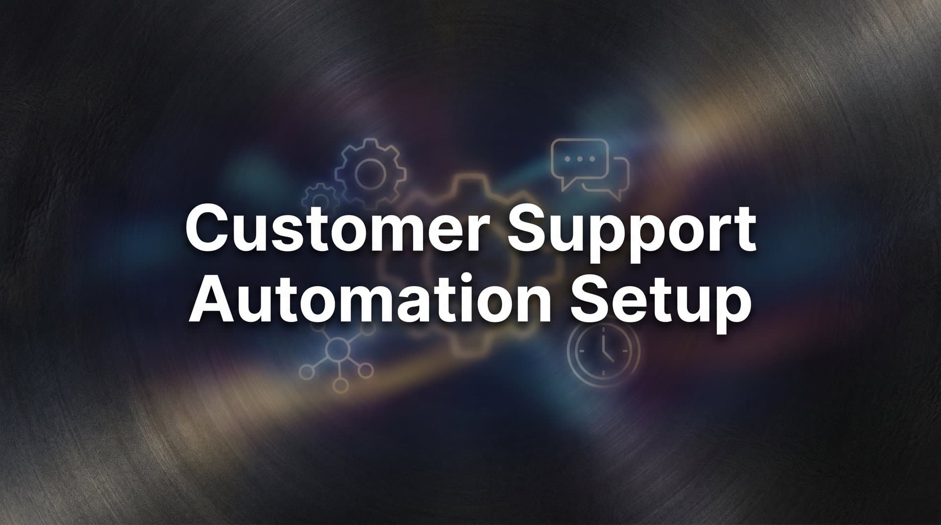 How to Set Up Customer Support Automation: A Complete Implementation Guide