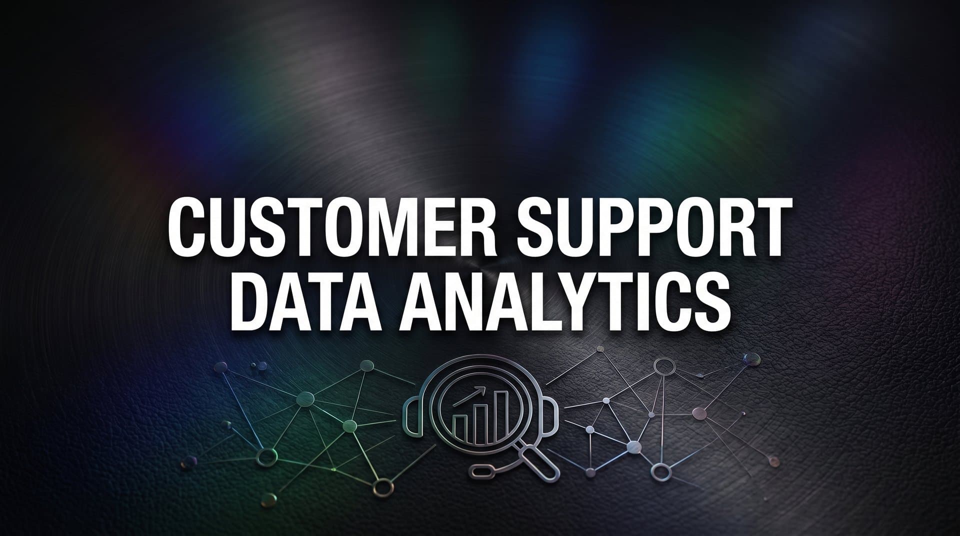 7 Proven Strategies to Transform Customer Support Data Analytics Into Actionable Intelligence