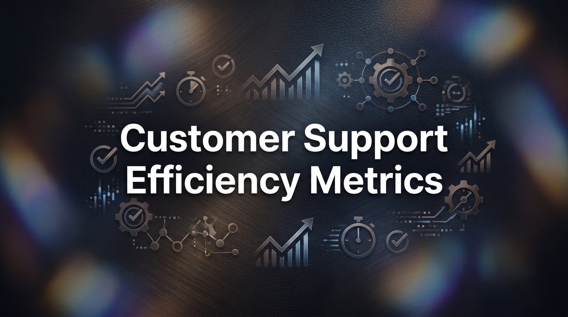 Customer Support Efficiency Metrics: The Complete Guide to Measuring What Matters