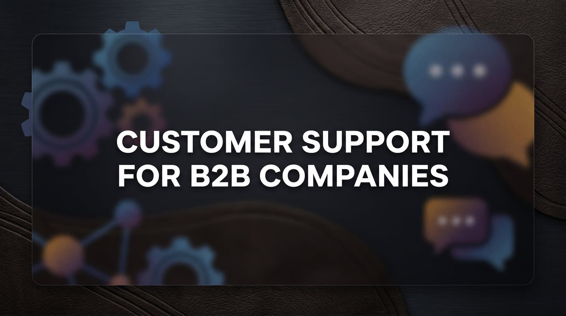 9 Best Customer Support Tools for B2B Companies in 2026