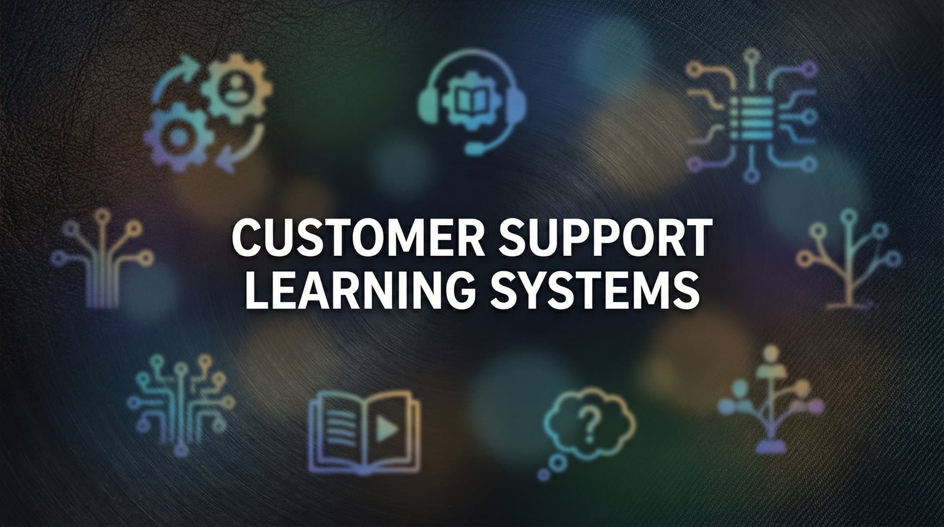 Customer Support Learning Systems: How AI Gets Smarter With Every Ticket