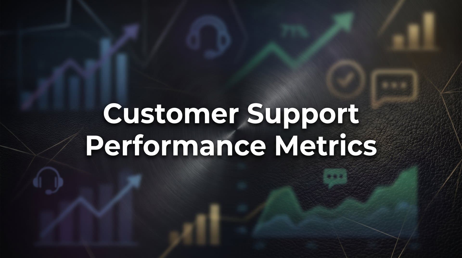 Customer Support Performance Metrics: The Complete Guide to Measuring What Matters