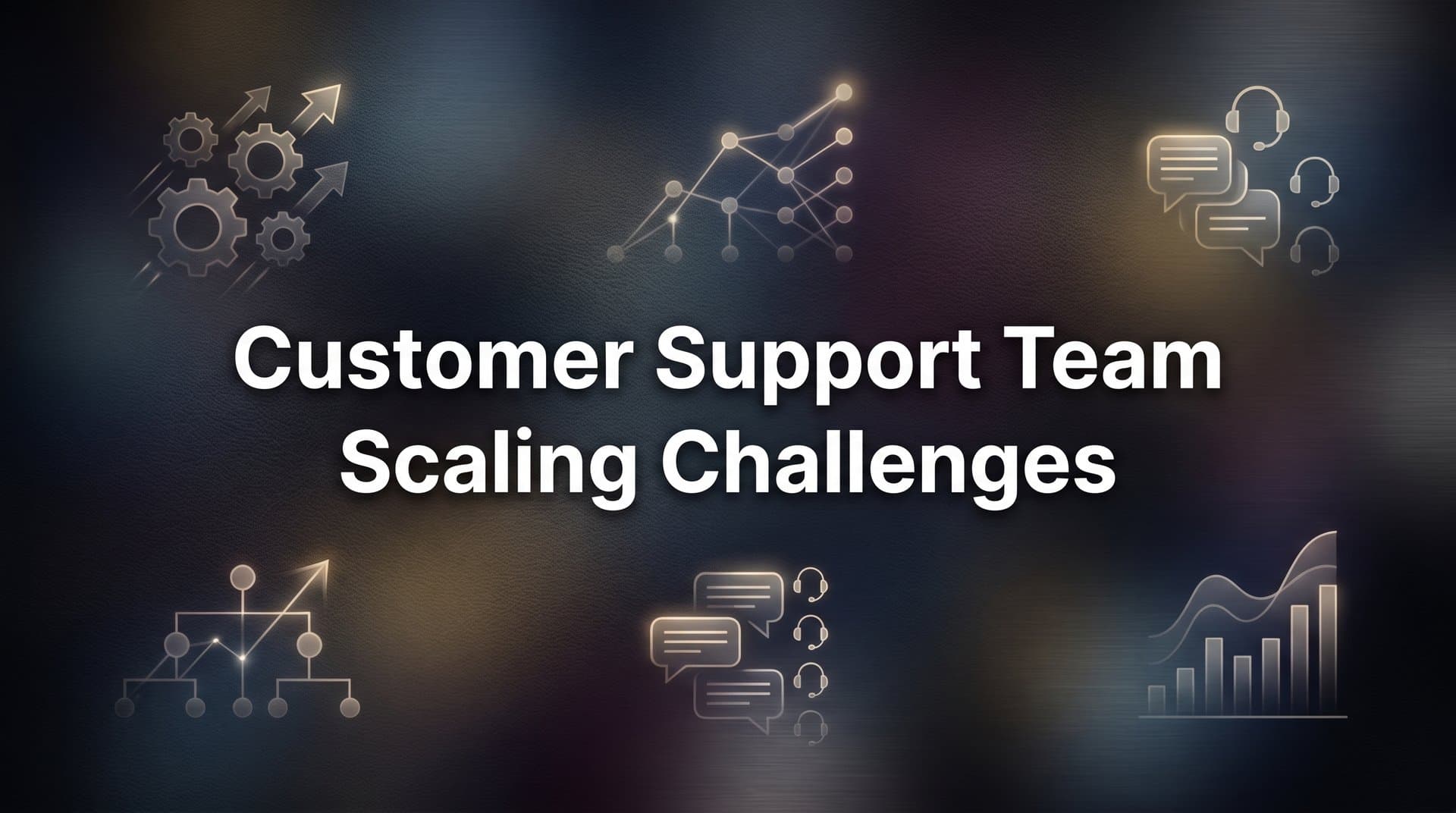 Customer Support Team Scaling Challenges: Why Growing Pains Hit Support First