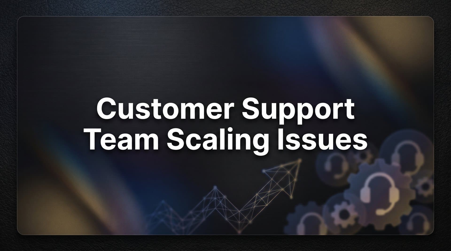 Customer Support Team Scaling Issues: Why Growing Pains Hit Support First (And How to Fix Them)