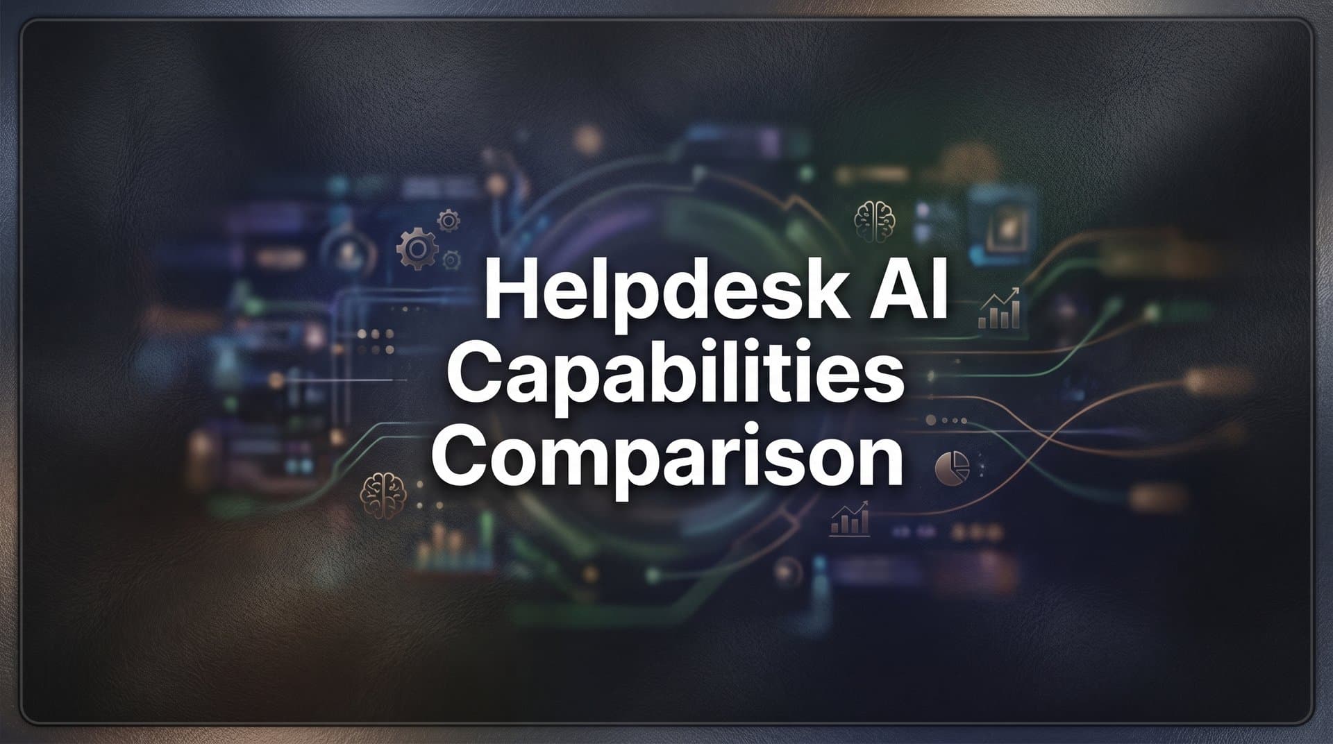 7 Essential Strategies for Comparing Helpdesk AI Capabilities in 2026