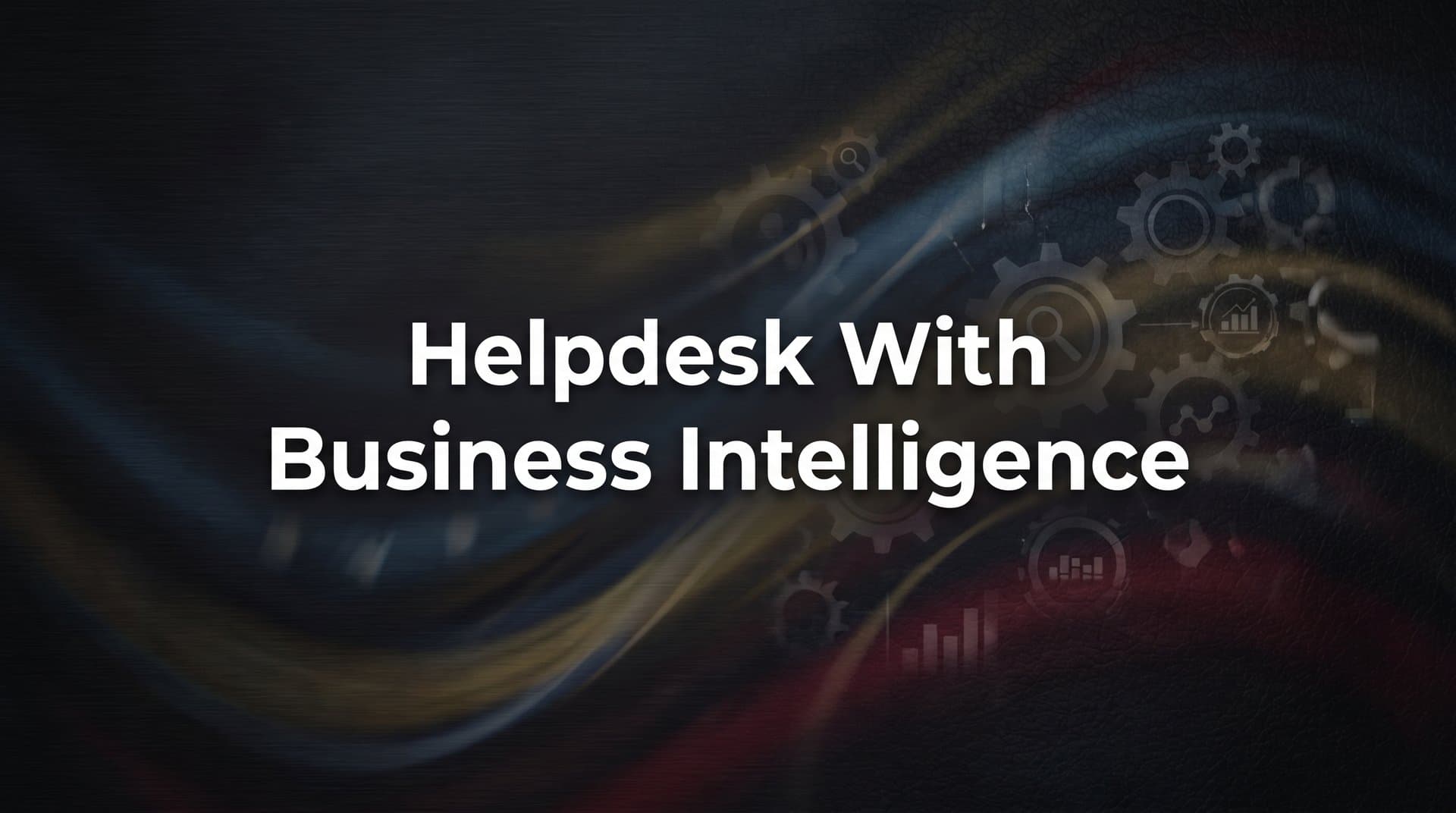 7 Proven Strategies to Transform Your Helpdesk with Business Intelligence