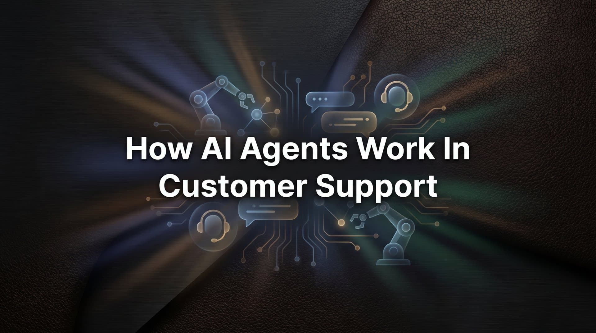 How AI Agents Work in Customer Support: The Technology Behind Smarter, Faster Resolutions