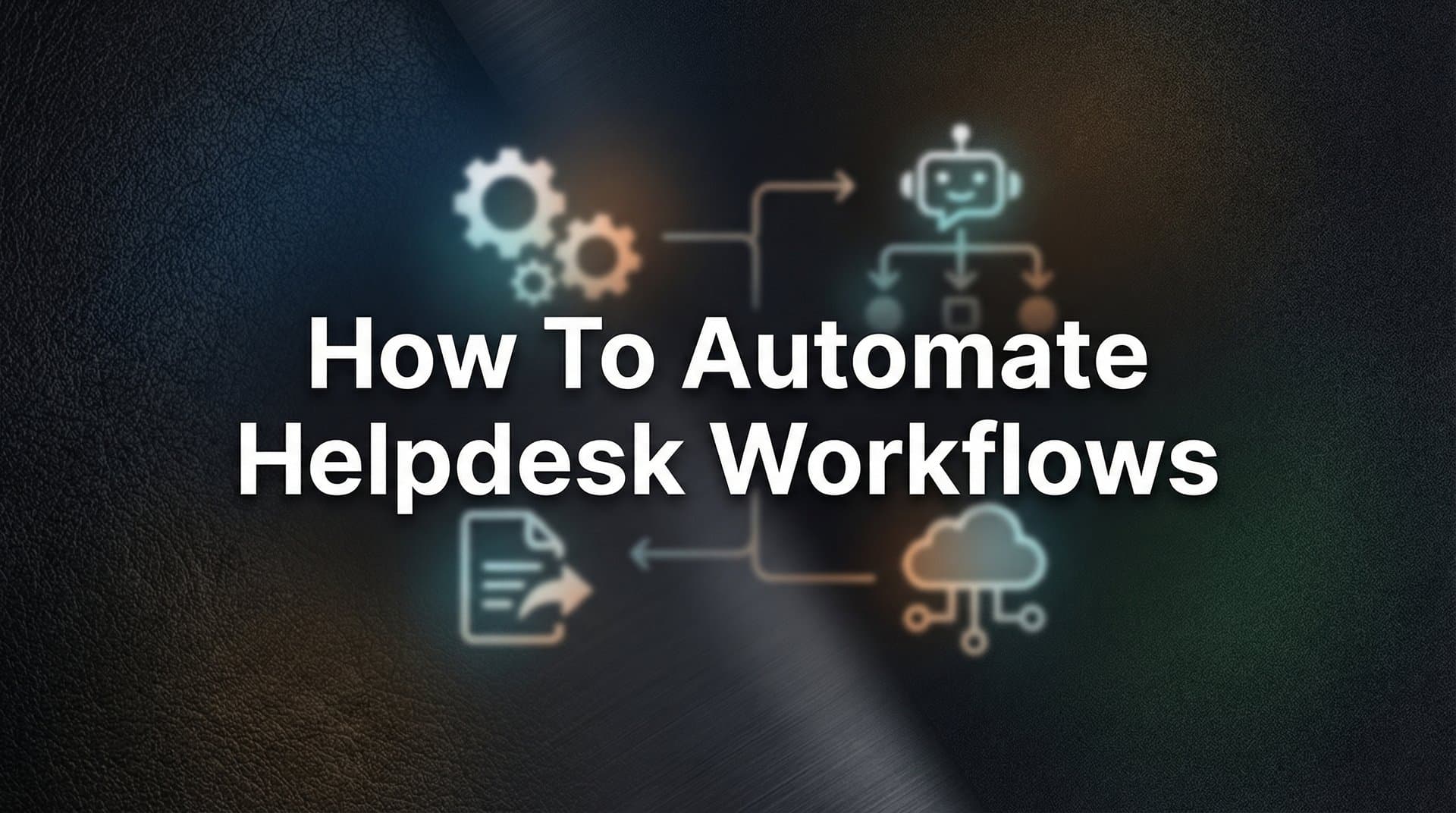 How to Automate Helpdesk Workflows: A Practical 6-Step Guide for Support Teams