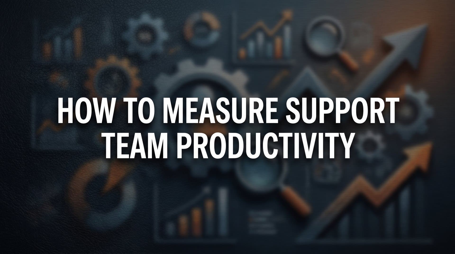 How to Measure Support Team Productivity: A Practical Step-by-Step Guide