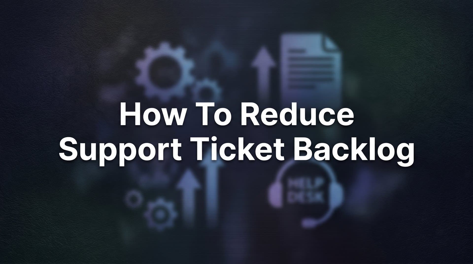 How to Reduce Support Ticket Backlog: A 6-Step Action Plan for B2B Teams