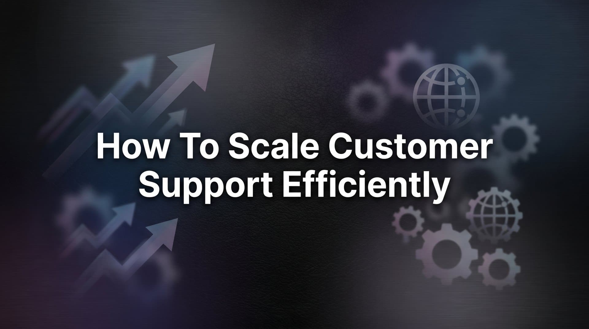 How to Scale Customer Support Efficiently: A 6-Step Framework for Growing Teams