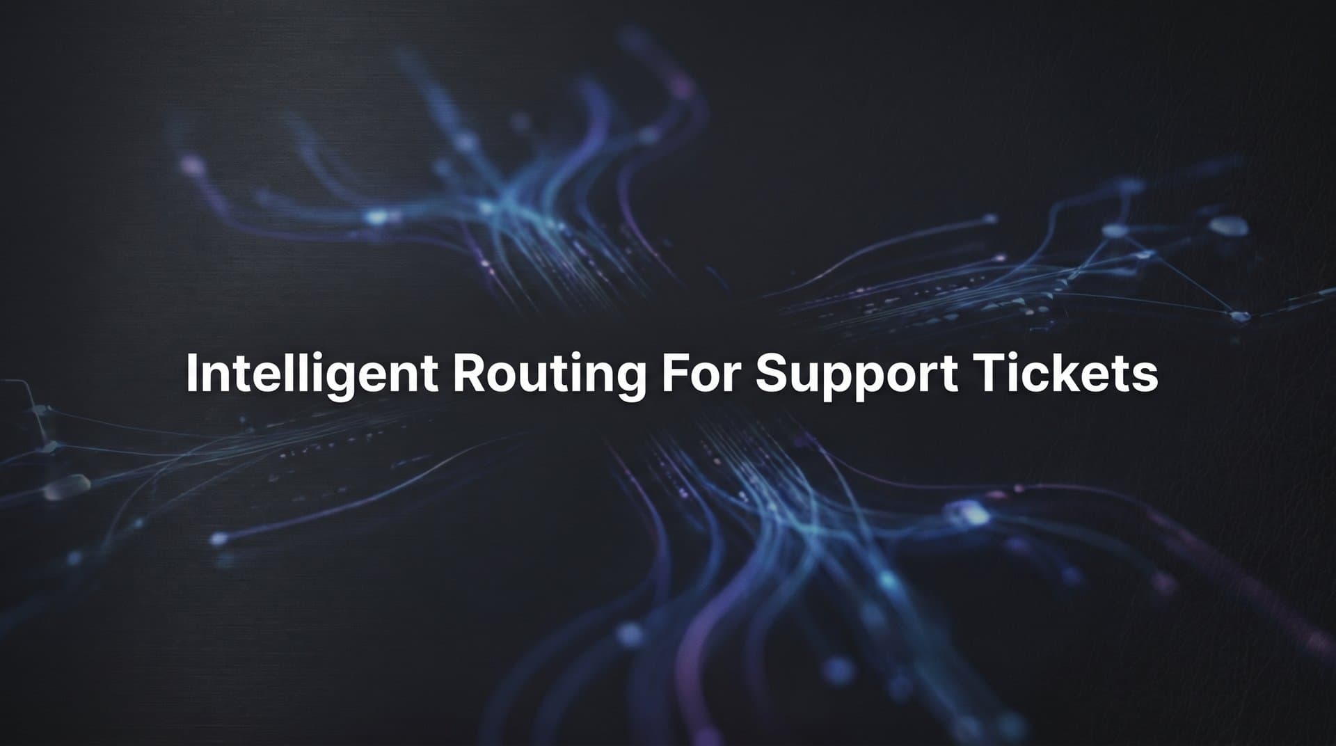 How to Set Up Intelligent Routing for Support Tickets: A Step-by-Step Guide