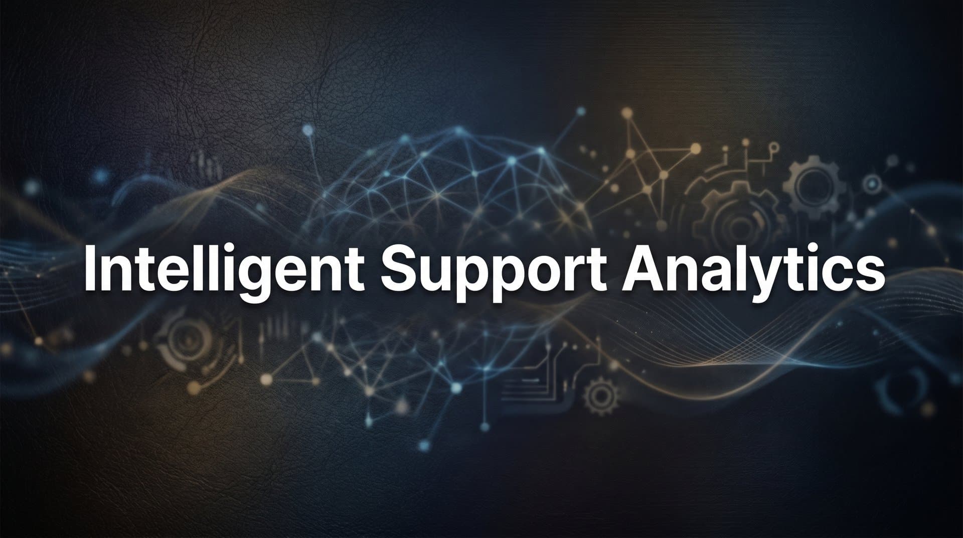 Intelligent Support Analytics: The Complete Guide to Smarter Customer Service Insights