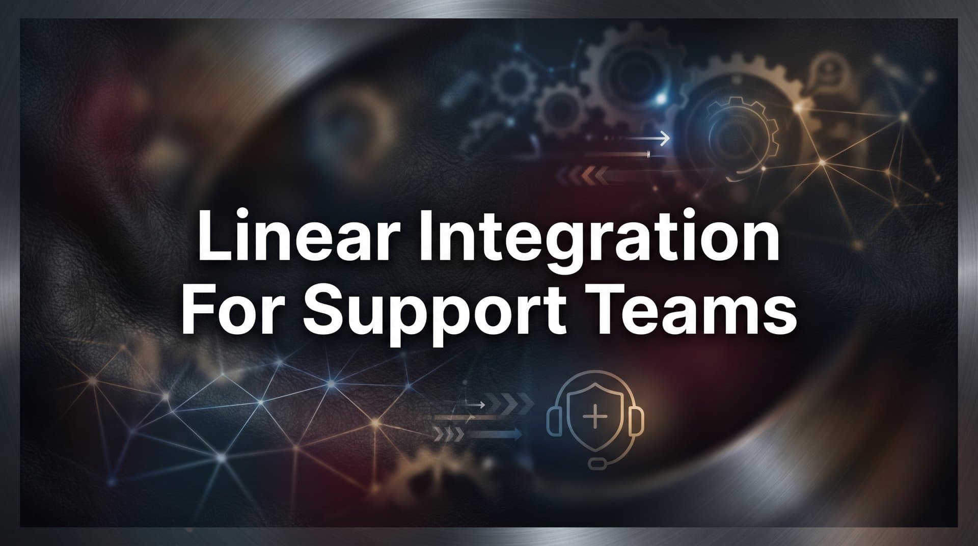 How to Set Up Linear Integration for Support Teams: A Complete Step-by-Step Guide