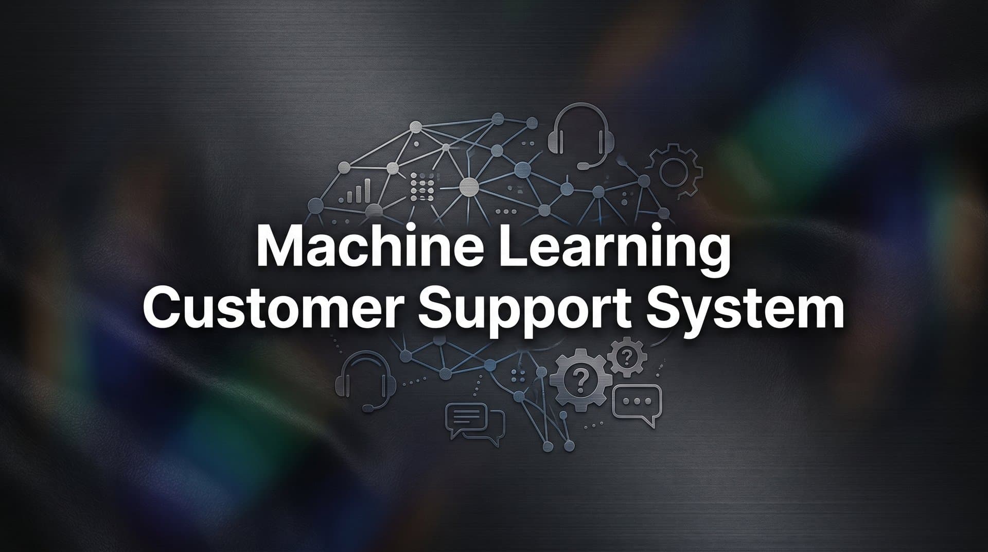 Machine Learning Customer Support System: How AI Learns to Resolve Tickets Faster Over Time