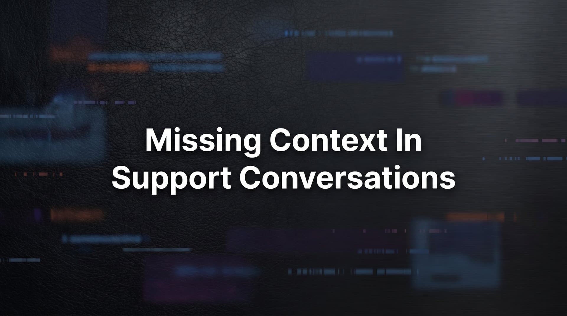 How to Fix Missing Context in Support Conversations: A Step-by-Step Guide