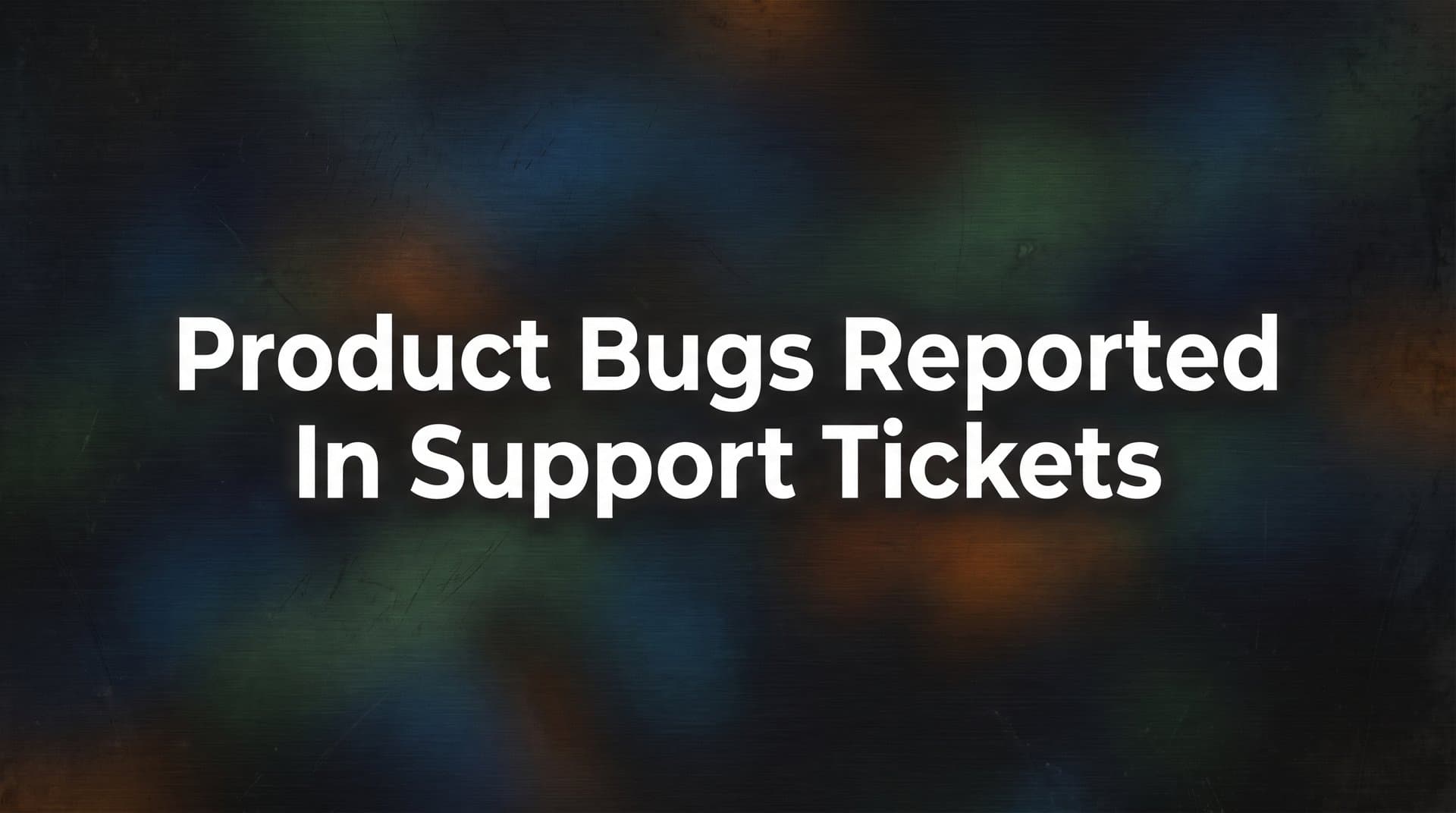 How to Turn Product Bugs Reported in Support Tickets Into Actionable Engineering Fixes