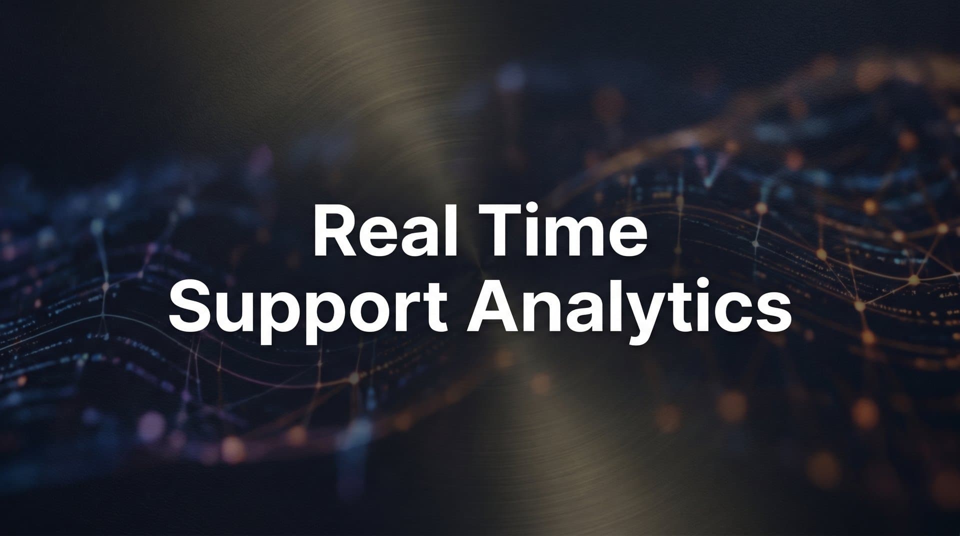 Real Time Support Analytics: The Complete Guide to Instant Customer Insights