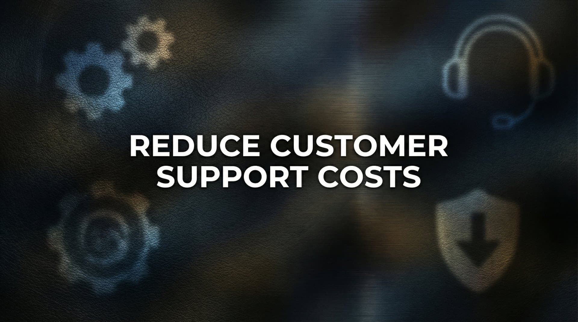 8 Proven Strategies to Reduce Customer Support Costs Without Sacrificing Quality