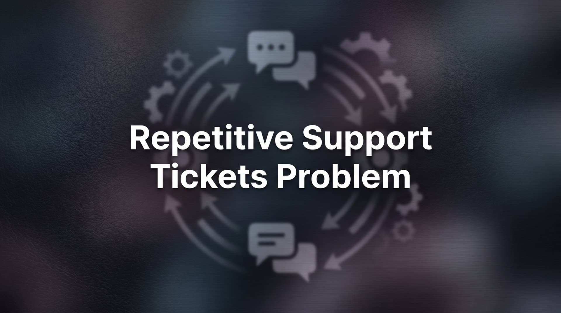 The Repetitive Support Tickets Problem: Why Your Team Keeps Answering the Same Questions