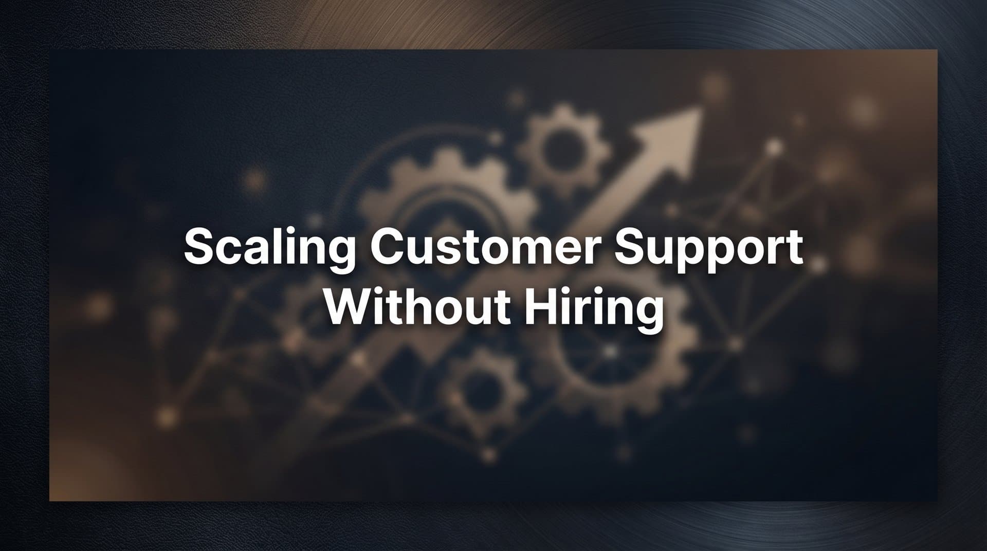 How to Scale Customer Support Without Hiring: A 6-Step Framework for Growing Teams