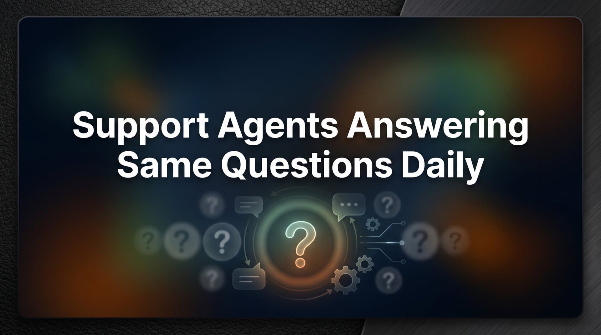 Why Support Agents Keep Answering the Same Questions Daily (And How to Break the Cycle)