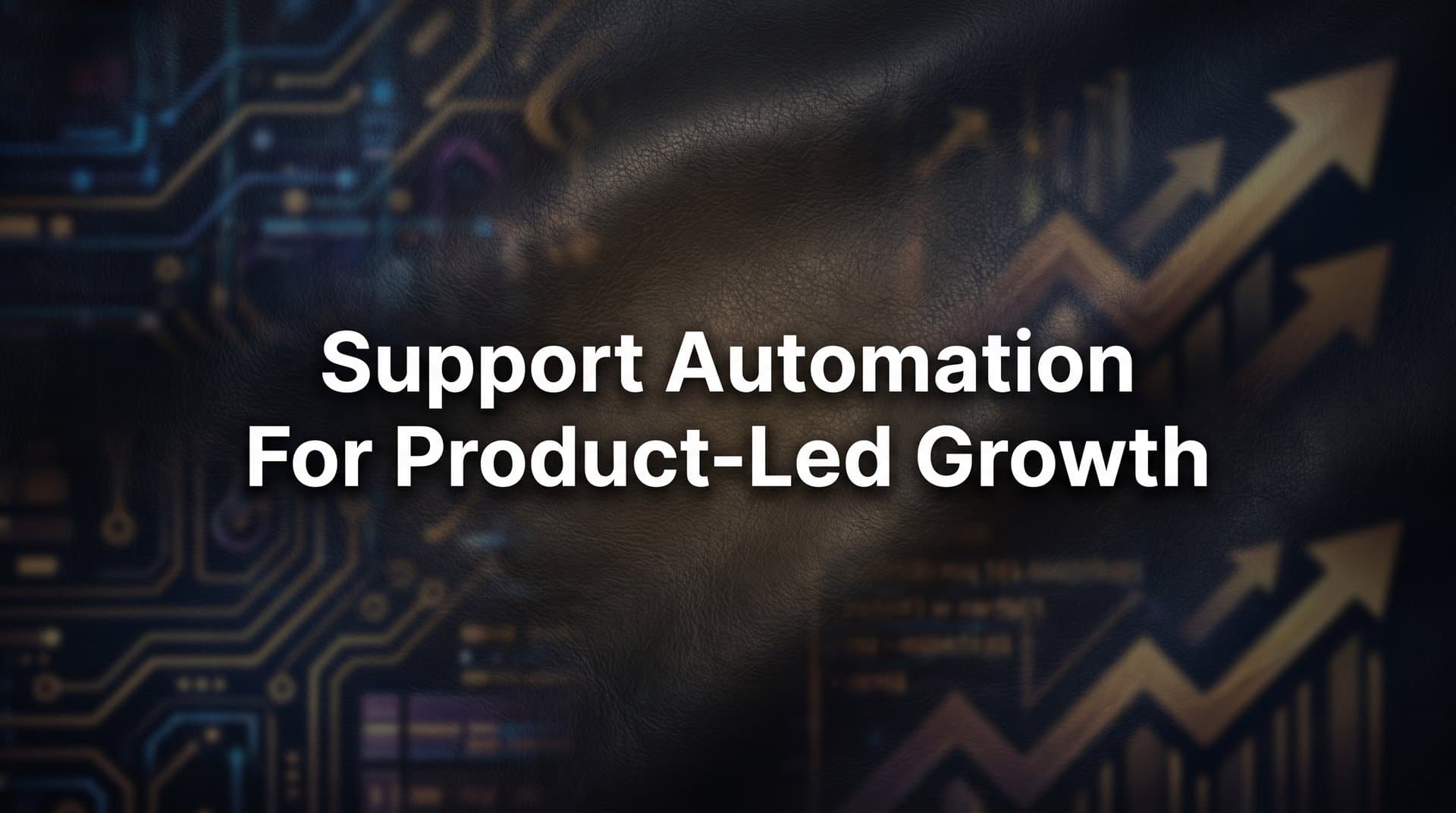 Support Automation for Product-Led Growth: The Complete Guide to Scaling Without Scaling Headcount