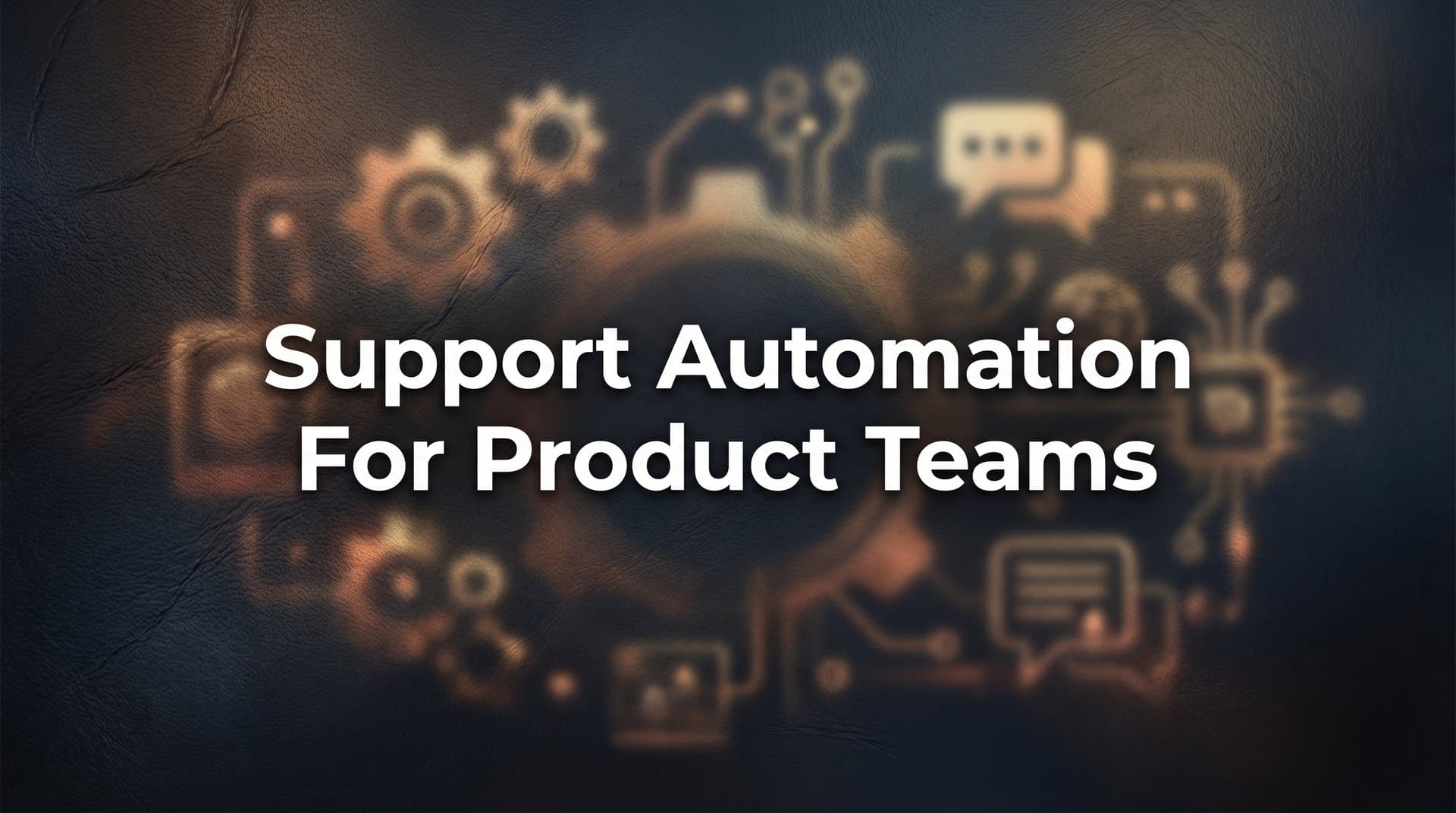 Support Automation for Product Teams: The Complete Guide to Scaling Without Scaling Headcount