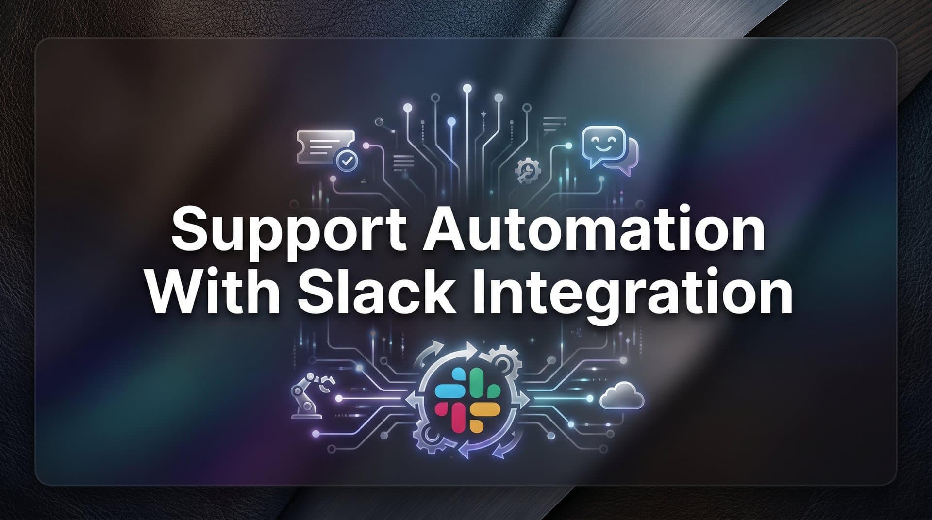 How to Set Up Support Automation with Slack Integration: A Complete Step-by-Step Guide