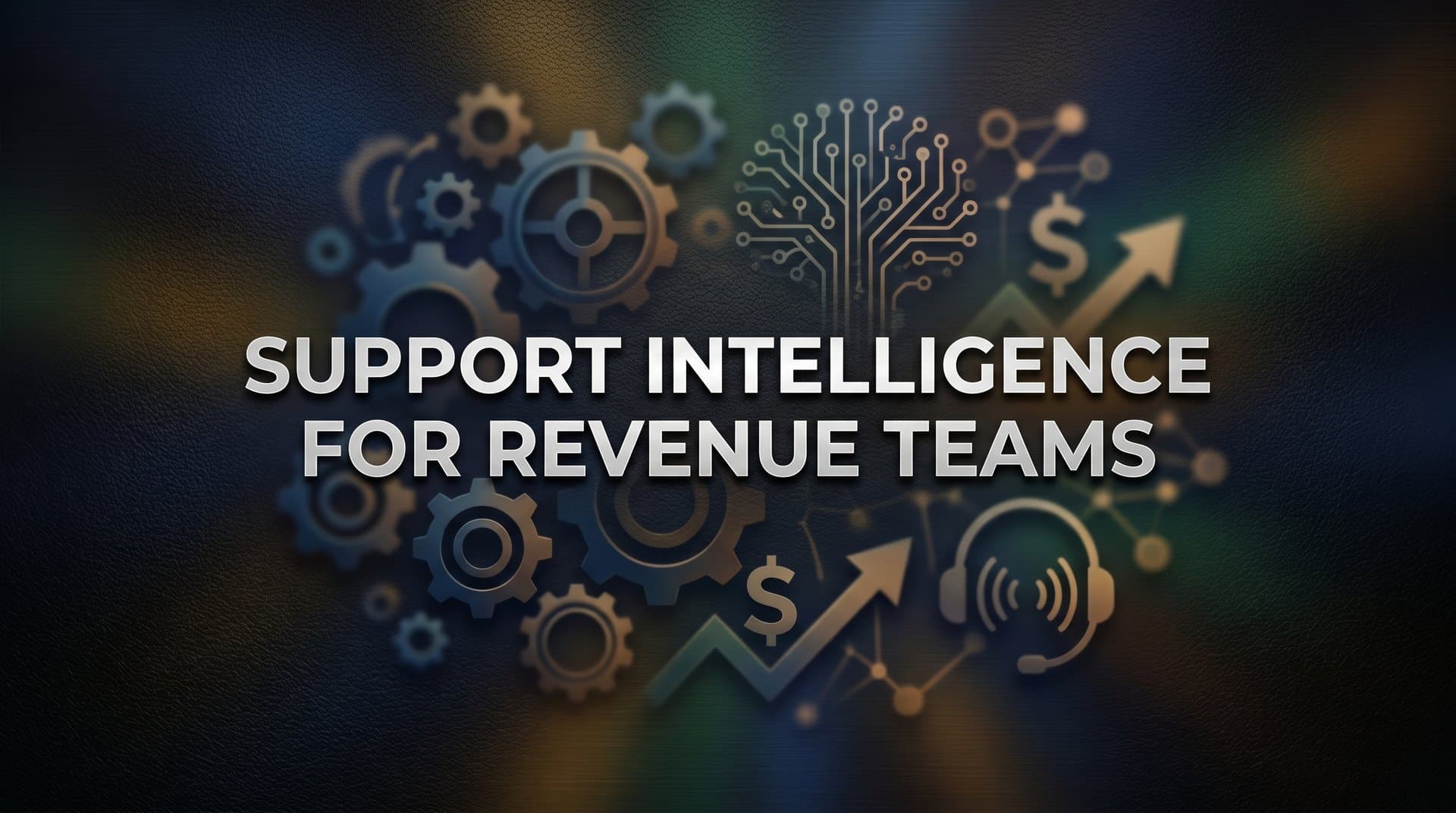 Support Intelligence for Revenue Teams: The Complete Guide to Turning Customer Conversations Into Growth