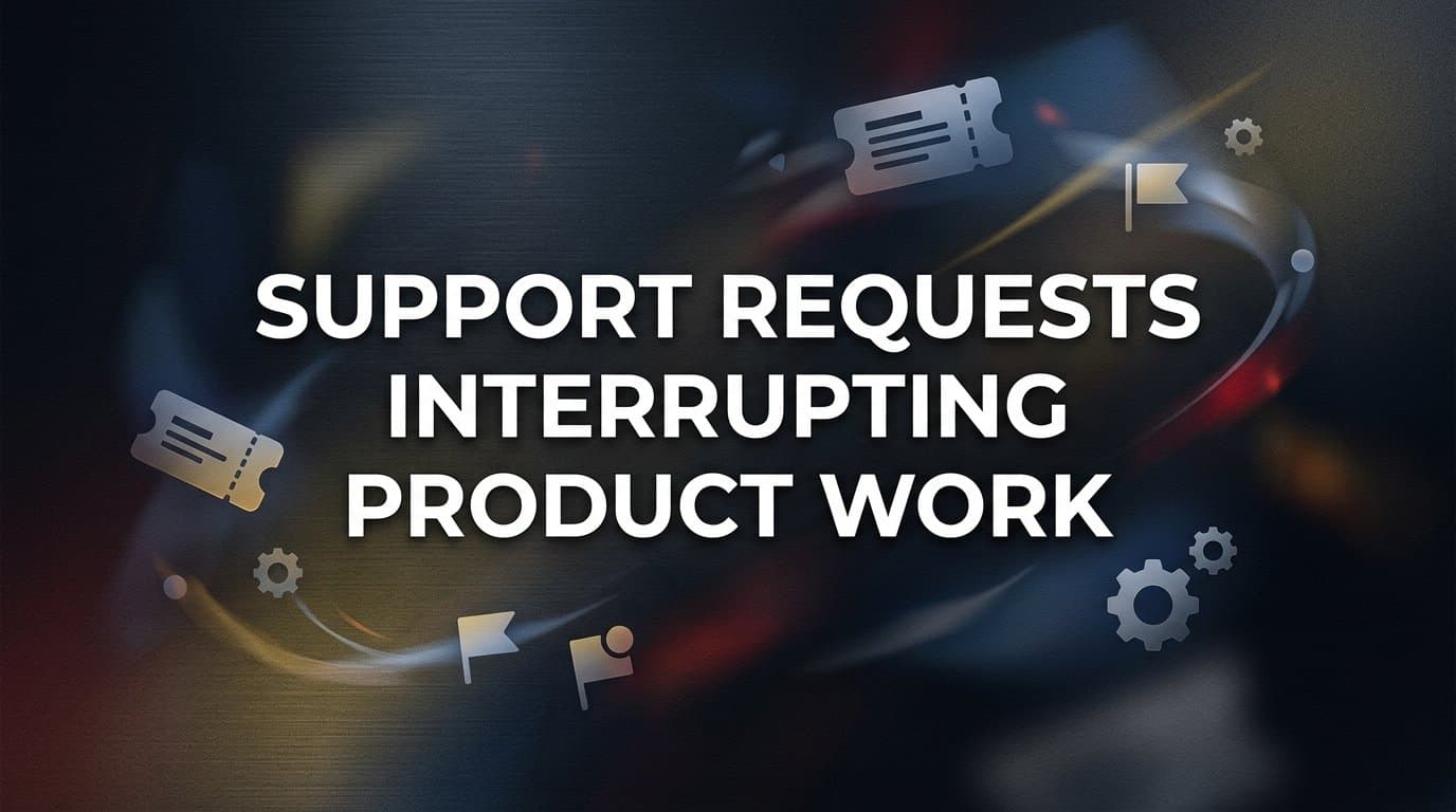 7 Proven Strategies to Stop Support Requests from Interrupting Product Work