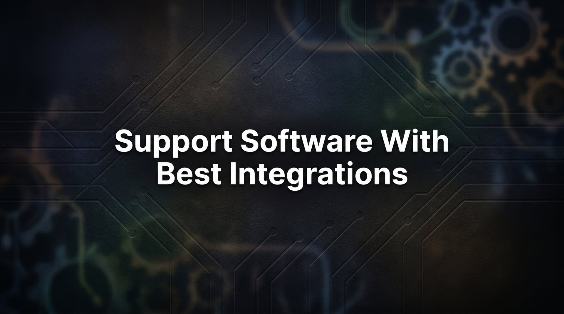 9 Best Support Software with Best Integrations in 2026