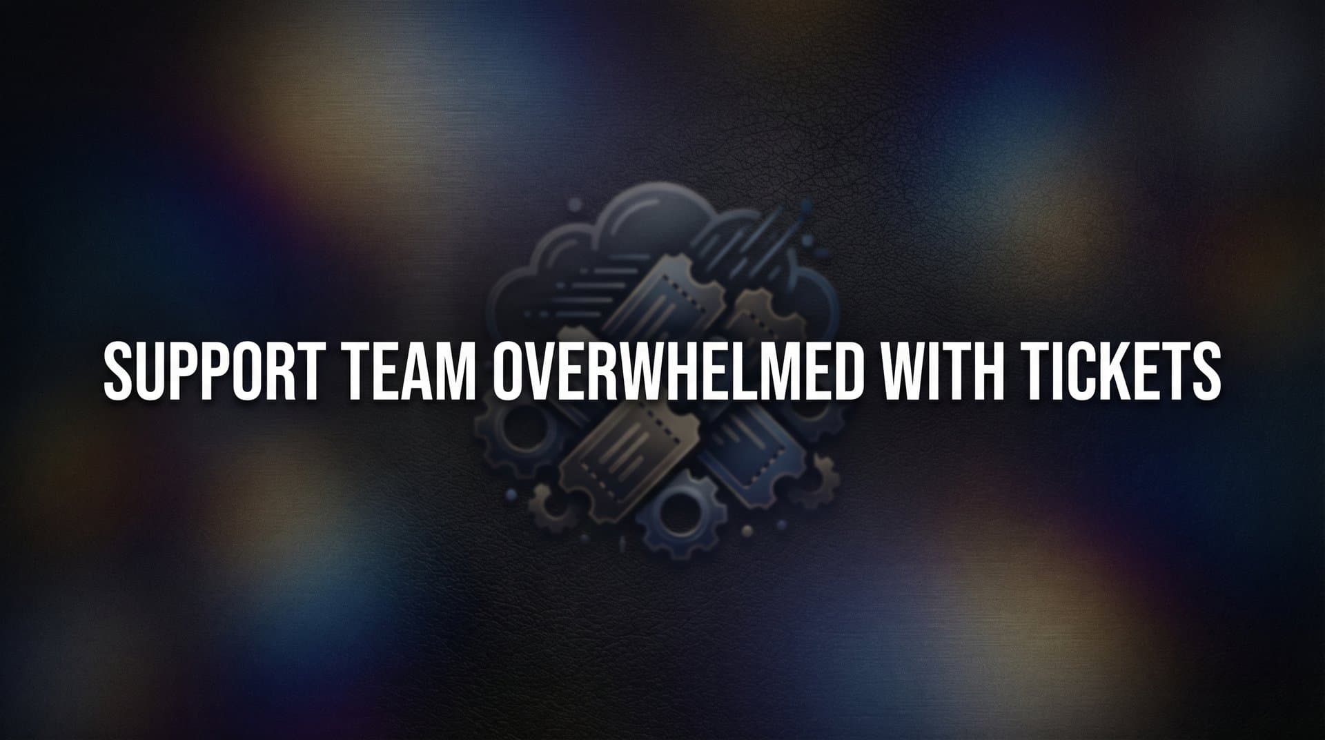 8 Proven Strategies to Rescue Your Support Team from Ticket Overload