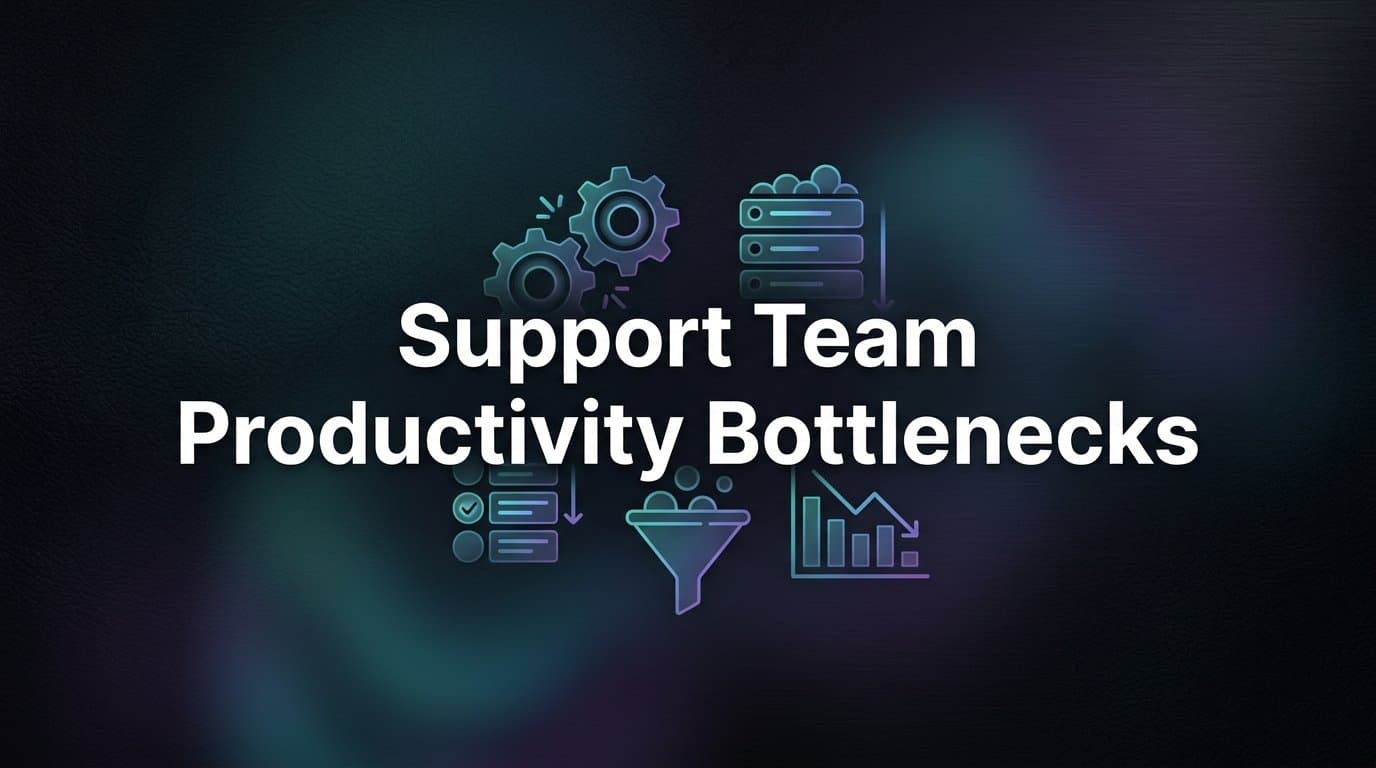 Support Team Productivity Bottlenecks: What's Slowing Your Team Down (and How to Fix It)